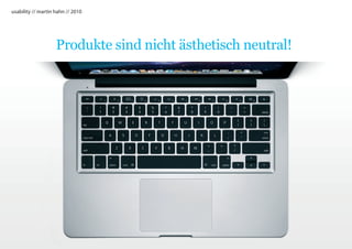 usability // martin hahn // 2010




                    Produkte sind nicht ästhetisch neutral!
 