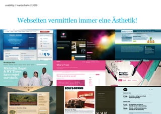 usability // martin hahn // 2010




            Webseiten vermittlen immer eine Ästhetik!
 