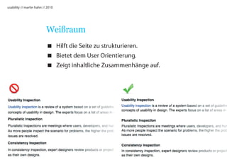 usability // martin hahn // 2010




                           Weißraum
                            Hilft die Seite zu strukturieren.
                            Bietet dem User Orientierung.
                            Zeigt inhaltliche Zusammenhänge auf.
 