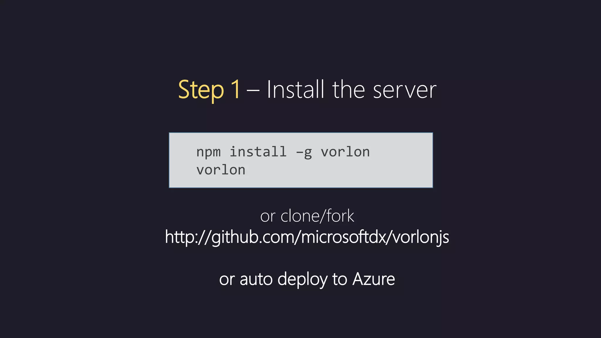 or clone/fork
http://github.com/microsoftdx/vorlonjs
or auto deploy to Azure
npm install –g vorlon
vorlon
Step 1 – Install the server