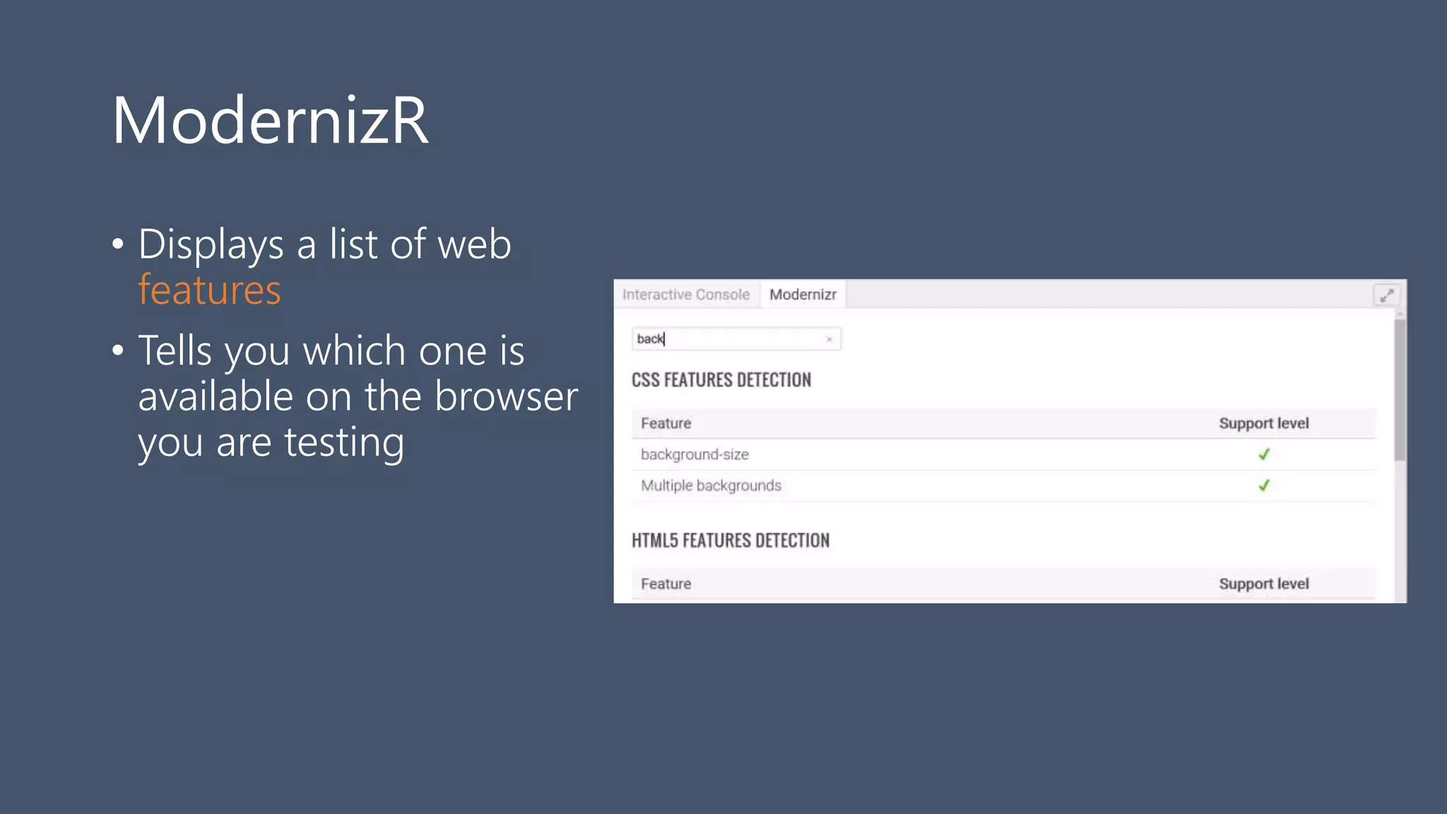 ModernizR
• Displays a list of web
features
• Tells you which one is
available on the browser
you are testing
 