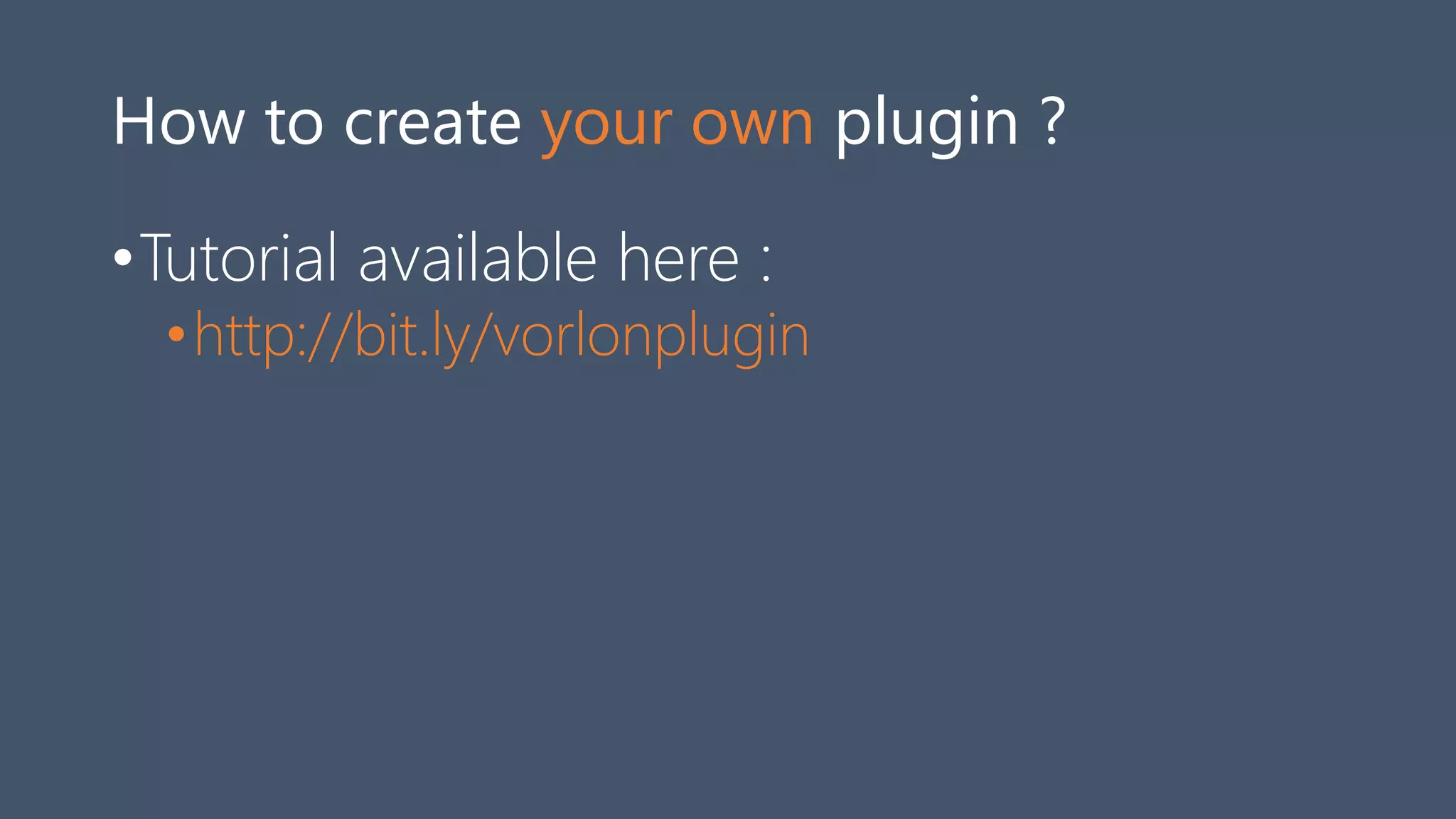 How to create your own plugin ?
•Tutorial available here :
•http://bit.ly/vorlonplugin
 