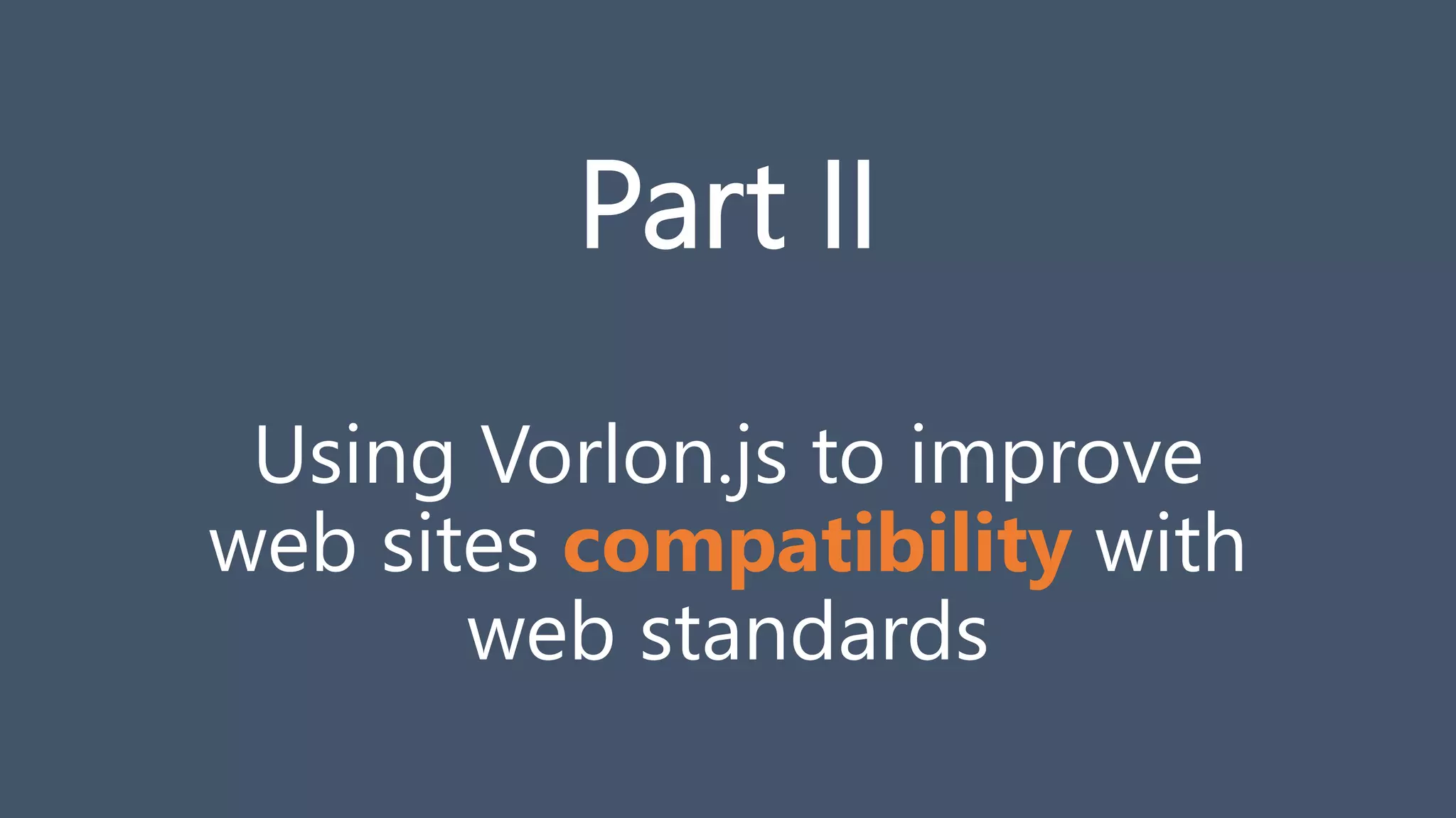 Using Vorlon.js to improve
web sites compatibility with
web standards
Part II
 
