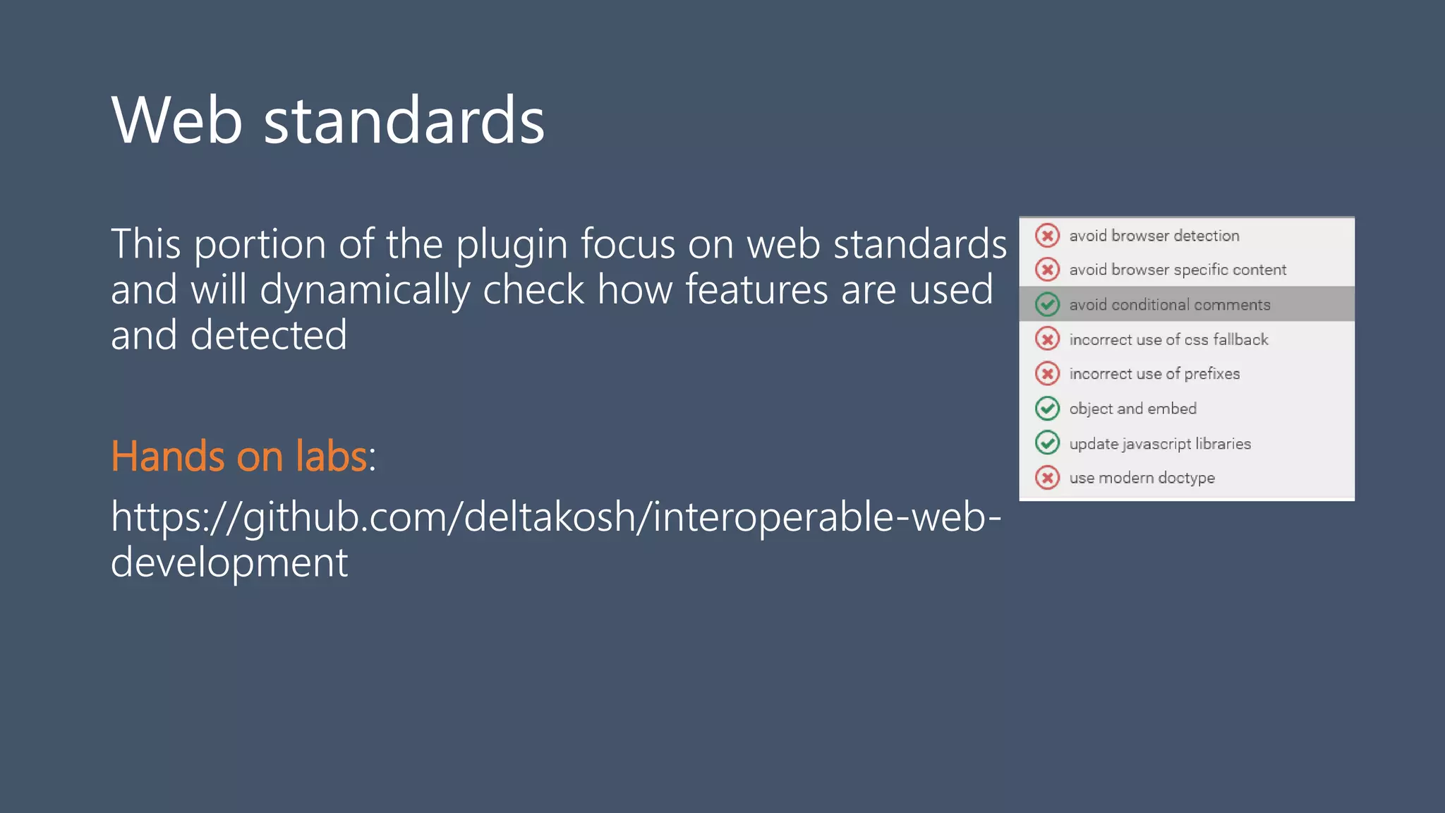Web standards
This portion of the plugin focus on web standards
and will dynamically check how features are used
and detected
Hands on labs:
https://github.com/deltakosh/interoperable-web-
development
 