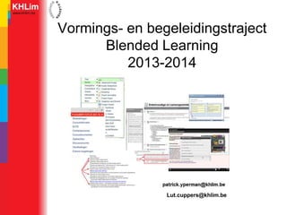 Vormings- en begeleidingstraject
Blended Learning
2013-2014
Lut.cuppers@khlim.be
 