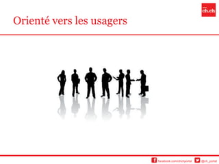 Orienté vers les usagers




                           facebook.com/chchportal   @ch_portal
 