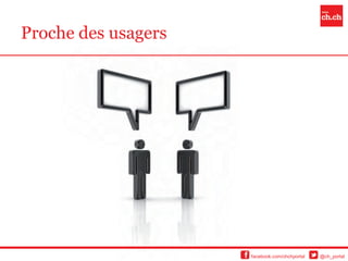 Proche des usagers




                     facebook.com/chchportal   @ch_portal
 