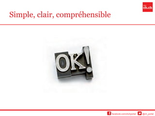 Simple, clair, compréhensible




                                facebook.com/chchportal   @ch_portal
 