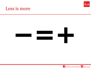 Less is more




               facebook.com/chchportal   @ch_portal
 