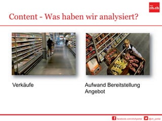 Content - Was haben wir analysiert?




Verkäufe            Aufwand Bereitstellung
                    Angebot



                                facebook.com/chchportal   @ch_portal
 