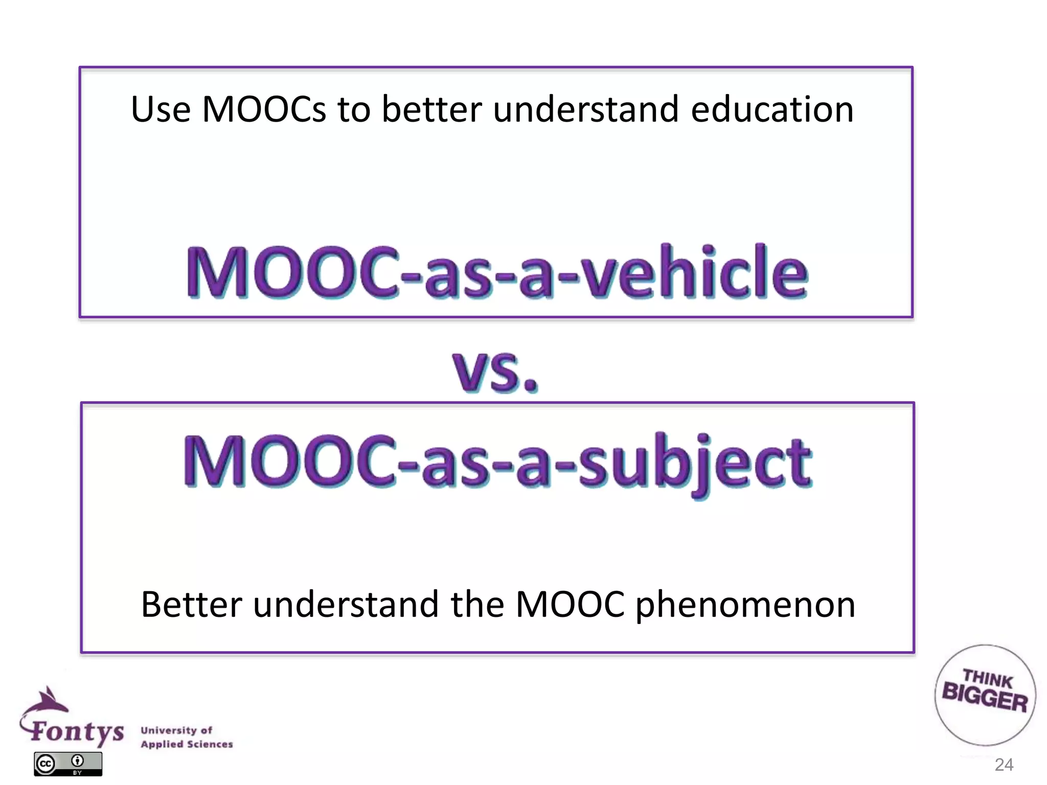24
Use MOOCs to better understand education
Better understand the MOOC phenomenon
 
