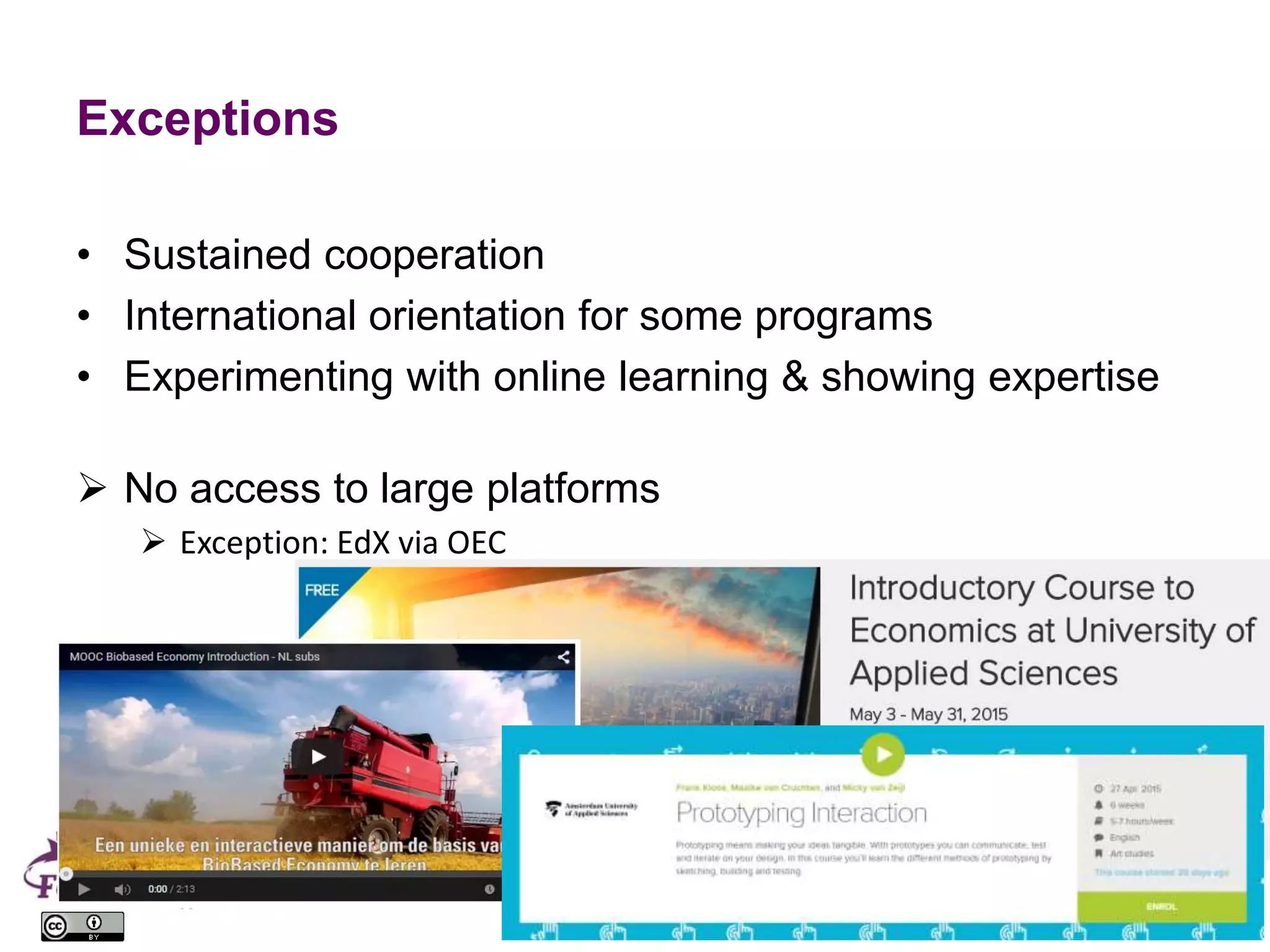Exceptions
• Sustained cooperation
• International orientation for some programs
• Experimenting with online learning & showing expertise
 No access to large platforms
 Exception: EdX via OEC
5
 