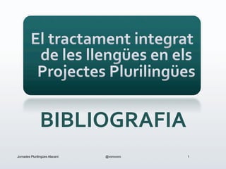 Jornades Plurilingües Alacant @vorovoro 1
BIBLIOGRAFIA	
  
 