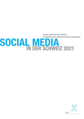 SOCIAL MEDIA
IN DER SCHWEIZ 2021
SOCIAL MEDIA IN DER SCHWEIZ
ERGEBNISSE DER ZWÖLFTEN ONLINE-BEFRAGUNG
 