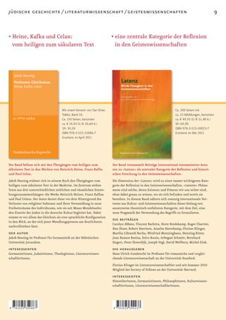 jüdische geschichte / literaturwissenschaft / geisteswissenschaften                                                                                 9


• Heine, Kafka und Celan:                                              • eine zentrale Kategorie der Reﬂexion
  vom heiligen zum säkularen Text                                        in den Geisteswissenschaften




                                    Mit einem Vorwort von Dan Diner.                                               Ca. 300 Seiten mit
                                    Toldot, Band 10.                                                               ca. 23 Abbildungen, kartoniert
                                    Ca. 150 Seiten, kartoniert                                                     ca. € 49,95 D / € 51,40 A /
                                    ca. € 19,95 D / € 20,60 A /                                                    SFr 69,90
                                    SFr 30,50                                                                      ISBN 978-3-525-30023-7
                                    ISBN 978-3-525-35086-7                                                         Erscheint im Mai 2011
                                    Erscheint im April 2011




Der Band befasst sich mit den Übergängen vom heiligen zum              Der Band versammelt Beiträge international renommierter Auto-
säkularen Text in den Werken von Heinrich Heine, Franz Kafka           ren zu »Latenz« als zentraler Kategorie der Reﬂexion und histori-
und Paul Celan.                                                        schen Forschung in den Geisteswissenschaften.
Jakob Hessing widmet sich in seinem Buch den Übergängen vom            Die Dimension der »Latenz« wird zu einer immer wichtigeren Kate-
heiligen zum säkularen Text in der Moderne. Im Zentrum stehen          gorie der Reﬂexion in den Geisteswissenschaften. »Latente« Phäno-
Texte aus drei unterschiedlichen zeitlichen und räumlichen Entste-     mene sind solche, deren Existenz und Präsenz wir uns sicher sind,
hungszusammenhängen: die Werke Heinrich Heines, Franz Kafkas           ohne dabei genau zu wissen, wo sie sich beﬁnden und worin sie
und Paul Celans. Der Autor deutet diese vor dem Hintergrund des        bestehen. In diesem Band nähern sich zwanzig internationale Ver-
Verlustes von religiöser Substanz und ihrer Verwandlung in neue        treter aus Kultur- und Geisteswissenschaften dieser bislang erst
Freiheitsräume des Individuums, wie sie seit Moses Mendelssohn         ansatzweise theoretisch entfalteten Kategorie, mit dem Ziel, eine
den Eintritt der Juden in die deutsche Kultur begleitet hat. Dabei     neue Pragmatik der Verwendung des Begriffs zu formulieren.
nimmt er vor allem das Gleichnis als eine sprachliche Konﬁguration
in den Blick, an der sich jener Wandlungsprozess am deutlichsten
                                                                       die beiträger
                                                                       Carolyn Abbate, Vincent Barletta, Horst Bredekamp, Roger Chartier,
nachvollziehen lässt.
                                                                       Dan Diner, Robert Harrison, Anselm Haverkamp, Florian Klinger,
der autor                                                              Marília Librandi Rocha, Winfried Menninghaus, Henning Ritter,
Jakob Hessing ist Professor für Germanistik an der Hebräischen         Joan Ramon Resina, Eelco Runia, Arbogast Schmitt, Bernhard
Universität Jerusalem.                                                 Siegert, Peter Sloterdijk, Joseph Vogl, David Wellbery, Michel Zink.
interessenten                                                          die herausgeber
GermanistInnen, JudaistInnen, TheologInnen, Literaturwissen-           Hans Ulrich Gumbrecht ist Professor für romanische und verglei-
schaftlerInnen.                                                        chende Literaturwissenschaft an der Universität Stanford.
                                                                       Florian Klinger ist Literaturwissenschaftler und seit Sommer 2010
                                                                       Mitglied der Society of Fellows an der Universität Harvard.
                                                                       interessenten
                                                                       HistorikerInnen, GermanistInnen, PhilosophInnen, Kulturwissen-
                                                                       schaftlerInnen, LiteraturwissenschaftlerInnen.




9   783525 350867                                                      9   783525 300237
 