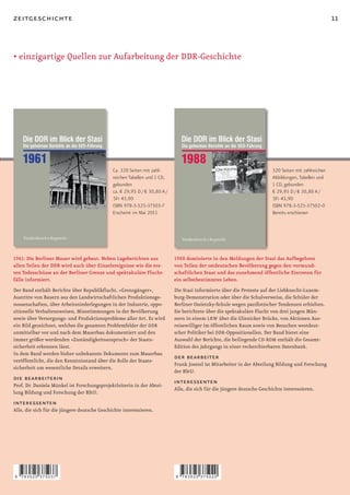zeitgeschichte                                                                                                                                        11


• einzigartige Quellen zur Aufarbeitung der DDR-Geschichte




                                              Ca. 320 Seiten mit zahl-                                                   320 Seiten mit zahlreichen
                                              reichen Tabellen und 1 CD,                                                 Abbildungen, Tabellen und
                                              gebunden                                                                   1 CD, gebunden
                                              ca. € 29,95 D / € 30,80 A /                                                € 29,95 D / € 30,80 A /
                                              SFr 43,90                                                                  SFr 43,90
                                              ISBN 978-3-525-37503-7                                                     ISBN 978-3-525-37502-0
                                              Erscheint im Mai 2011                                                      Bereits erschienen




1961: Die Berliner Mauer wird gebaut. Neben Lageberichten aus               1988 dominierte in den Meldungen der Stasi das Aufbegehren
allen Teilen der DDR wird auch über Einzelereignisse wie die ers-           von Teilen der ostdeutschen Bevölkerung gegen den vormund-
ten Todesschüsse an der Berliner Grenze und spektakuläre Flucht-            schaftlichen Staat und das zunehmend öffentliche Eintreten für
fälle informiert.                                                           ein selbstbestimmtes Leben.
Der Band enthält Berichte über Republikﬂucht, »Grenzgänger«,                Die Stasi informierte über die Proteste auf der Liebknecht-Luxem-
Austritte von Bauern aus den Landwirtschaftlichen Produktionsge-            burg-Demonstration oder über die Schulverweise, die Schüler der
nossenschaften, über Arbeitsniederlegungen in der Industrie, oppo-          Berliner Ossietzky-Schule wegen paziﬁstischer Tendenzen erhielten.
sitionelle Verhaltensweisen, Missstimmungen in der Bevölkerung              Sie berichtete über die spektakuläre Flucht von drei jungen Män-
sowie über Versorgungs- und Produktionsprobleme aller Art. Es wird          nern in einem LKW über die Glienicker Brücke, von Aktionen Aus-
ein Bild gezeichnet, welches die gesamten Problemfelder der DDR             reisewilliger im öffentlichen Raum sowie von Besuchen westdeut-
unmittelbar vor und nach dem Mauerbau dokumentiert und den                  scher Politiker bei DDR-Oppositionellen. Der Band bietet eine
immer größer werdenden »Zuständigkeitsanspruch« der Staats-                 Auswahl der Berichte, die beiliegende CD-ROM enthält die Gesamt-
sicherheit erkennen lässt.                                                  Edition des Jahrgangs in einer recherchierbaren Datenbank.
In dem Band werden bisher unbekannte Dokumente zum Mauerbau
veröffentlicht, die den Kenntnisstand über die Rolle der Staats-
                                                                            der bearbeiter
                                                                            Frank Joestel ist Mitarbeiter in der Abteilung Bildung und Forschung
sicherheit um wesentliche Details erweitern.
                                                                            der BStU.
die bearbeiterin                                                            interessenten
Prof. Dr. Daniela Münkel ist Forschungsprojektleiterin in der Abtei-
                                                                            Alle, die sich für die jüngere deutsche Geschichte interessieren.
lung Bildung und Forschung der BStU.
interessenten
Alle, die sich für die jüngere deutsche Geschichte interessieren.




9   783525 375037                                                           9   783525 375020
 