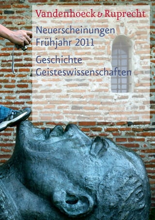 Vandenhoeck & Ruprecht
Neuerscheinungen
Frühjahr 2011
Geschichte
Geisteswissenschaften
 