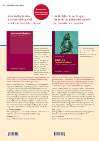 10 gemeindearbeit
                                               Schwerpunkt:
                                              Ältere Menschen
                                              in der Gemeinde
  •		 ber	dreißig	beliebte	
    ü                                                                     •		 ür	die	Arbeit	in	der	Gruppe,	
                                                                            f
    Kirchenlieder im Groß-                                                  für	Konfis,	Familien	oder	Senioren
    druck und handlichen Format                                           •	mit	didaktischen	Impulsen




                                            Bekannte Texte aus dem                                                   Ca. 128 Seiten, kartoniert
                                            Evangelischen Gesangbuch                                                 ca. € 12,95 D / € 13,40 A /
                                            Ca. 96 Seiten mit Vignetten                                              SFr 19,90
                                            und 15 Abb., kartoniert                                                  ISBN 978-3-525-63027-3 (F)
                                            ca. € 9,95 D / € 10,30 A /                                               erscheint im März 2011
                                            SFr 15,90
                                            ab 10 Ex. je ca. € 8,95 D /
                                            € 9,30 A / SFr 14,50
                                            ab 20 Ex. je ca. € 7,95 D /
                                            € 8,20 A / SFr 12,50
                                            ab 30 Ex. je ca. € 6,95 D /
                                            € 7,20 A / SFr 10,90
                                            ISBN 978-3-525-63026-6 (F)
                                            erscheint im März 2011
  Das Seniorenliederbuch versammelt über dreißig beliebte Kirchen-        In diesem Band erzählt Siegfried Macht 47 kurze und etwas län-
  lieder, an die man sich erinnert: Im Großdruck und handlichen           gere Geschichten – mit Wahrheit und Pfiff. »Mensch« findet sich
  Format machen diese Texte das Mitsingen leicht.                         wieder, egal, ob Maulwürfe, Hasen, eine Eiche oder gar Gott die
                                                                          Hauptrolle spielen. Jeder Geschichte sind »Gedanken zum Text«,
  Wenn die Kräfte schwinden, auch die Sehkraft und manche Erinne-
                                                                          »Impulse für Gruppen« sowie »biblische Bezüge« beigegeben.
  rung, sind es oft Melodien, die die Vergangenheit beschwören und
  die Gegenwart bereichern. Das neue Seniorenliederbuch, das aus          »Warum der Mensch tanzt und die Erde sich dreht«, »Wie Abraham
  langjähriger Erfahrung mit älteren Menschen entstanden ist, ermög-      das Lachen lernte«, »Von warmen Quellen und arbeitslosen Teu-
  licht, dass alte Menschen in Andacht und Gottesdienst mitsingen         feln« – Siegfried Machts wunderbare Geschichten gehen auf origi-
  können. Die abgedruckten Texte zu Liedern wie »Geh aus mein Herz«       nelle Weise den großen Fragen nach und auch solchen, auf die man
  oder »Ein feste Burg« orientieren sich in Auswahl und Anordnung         selbst nie gekommen wäre. Die Antworten verblüffen, ergreifen, ver-
  am Evangelischen Gesangbuch und tragen auch die gleichen Num-           führen nicht selten zum Schmunzeln, immer aber zum Nachdenken.
  mern. Die bekanntesten Strophen sind dabei – aus Advents- und           Schöpfung und Erschöpfung, Lachen und Weinen, Arm und Reich,
  Weihnachtsliedern,	Passion,	Ostern,	Pfingsten,	Gottesdienst.	Beson-     Ohnmacht und Macht, Krieg und Frieden sind übergeordnete The-
  ders stark vertreten ist die Frömmigkeit im Alltag: »Glaube, Hoff-      men. Die persönliche Lieblingsgeschichte der Lektorin handelt von
  nung, Liebe« – Zuversicht auf dem Weg und wenn es Abend wird.           einem Maulwurf, der sich in eine Eidechse verliebte …
  der herausgeber                                                         der autor
  Christoph Stegmann ist Pastor der Nordelbischen Kirche und zustän-      Dr. Siegfried Macht ist Professor für Kirchenmusikpädagogik an der
  dig für die Altenheimseelsorge im Bereich Pinneberg.                    Hochschule für evangelische Kirchenmusik in Bayreuth.
  interessenten                                                           interessenten
  Haupt- und Ehrenamtliche in den Gemeinden.                              Haupt- und Ehrenamtliche in den Gemeinden.




   9   783525 630266                                                      9   783525 630273
 