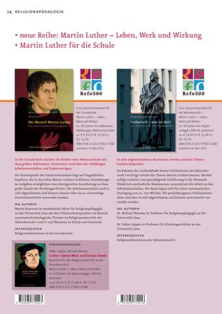 14 religionspädagogik



  •	neue	Reihe:	Martin	Luther	–	Leben,	Werk	und	Wirkung
  •	Martin	Luther	für	die	Schule




                                                Eine Unterrichtseinheit für                                                   Eine Unterrichtseinheit für
                                                die Grundschule                                                               die Sekundarstufe I
                                                Martin Luther – Leben,                                                        Martin Luther – Leben,
                                                Werk und Wirken                                                               Werk und Wirken
                                                Ca. 48 Seiten mit zahlreichen                                                 Ca. 64 Seiten mit Kopier-
                                                Abbildungen, DIN A4, kartoniert                                               vorlagen, DIN A4, kartoniert
                                                ca. € 9,95 D / € 10,30 A /                                                    ca. € 14,95 D / € 15,40 A /
                                                SFr 15,90                                                                     SFr 23,50
                                                ISBN 978-3-525-77002-3 (SB)                                                   ISBN 978-3-525-77001-6 (SB)
                                                erscheint im Mai 2011                                                         erscheint im Mai 2011


  In der Grundschule machen die Kinder erste Bekanntschaft mit                    In acht abgeschlossenen Bausteinen werden zentrale Thesen
  dem großen Reformator. Unterstützt wird dies mit vielfältigen                   Luthers behandelt.
  Arbeitsmaterialien und Kopiervorlagen.
                                                                                  Im Rahmen der Lutherdekade lernen SchülerInnen der Sekundar­
  Der Schwerpunkt der Unterrichtseinheit liegt auf biografischen                  stufe I wichtige Inhalte der Thesen Martin Luthers kennen. Hierbei
  Aspekten, die in das Leben Martin Luthers einführen. Praxisbezoge­              erfolgt zunächst eine grundlegende Einführung in die Thematik.
  ne Aufgaben ermöglichen eine altersgerechte Annäherung an diese                 Didaktisch­methodische Kommentare unterstützen die Arbeit an den
  große Gestalt der Kirchengeschichte. Die Arbeitsmaterialien sind in             Arbeitsmaterialien. Der Band eignet sich für einen systematischen
  sich abgeschlossen und können einzeln oder als ca. vierwöchige                  Durchgang von ca. vier Wochen. Die praxisbezogenen Arbeitsmateri­
  Unterrichtseinheit verwendet werden.                                            alien sind aber in sich abgeschlossen und können auch einzeln ver­
                                                                                  wendet werden.
  die autorin
  Marita Koerrenz ist akademische Rätin für Religionspädagogik                    die autoren
  an der Universität Jena mit den Arbeitsschwerpunkten im Bereich                 Dr. Michael Wermke ist Professor für Religionspädagogik an der
  systematisch­theologische Themen im Religionsunterricht der                     Universität Jena.
  Sekundarstufe I und II und Ökumene in Schule und Gemeinde.
                                                                                  Dr. Volker Leppin ist Professor für Kirchengeschichte an der
  interessenten                                                                   Universität Jena.
  ReligionslehrerInnen in der Grundschule.
                                                                                  interessenten
                                                                                  ReligionslehrerInnen der Sekundarstufe I.
                          vorankündigung
                          Volker Leppin, Michael Wermke
                          Luther: Gottes Wort und Gottes Gnade
                          Bausteine für den Religionsunterricht in der
                          Sekundarstufe II
                          Martin Luther – Leben, Werk und Wirken
                          Ca. 64 Seiten mit Kopiervorlagen, DIN A4,
                          kartoniert
                          ca, € 14,95 D / € 15,40 A / SFr 23,50
                          ISBN 978-3-525-77005-4 (SB)



   9   783525 770023                                                              9   783525 770016
 