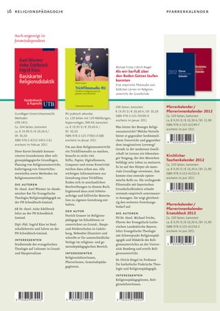 16 religionspädagogik                                                                                           pfarrerkalender



  Auch angezeigt in
  forumindependent




                                                                            Michael Fricke / Ulrich Riegel
                                                                            Als wir barfuß über
                                                                            den Boden Gottes laufen
                                                                            konnten
                                                                            Eine empirische Pilotstudie zum
                                                                            leiblichen Lernen im Religions-
                                                                            unterricht der Grundschule


                                                                            208 Seiten, kartoniert              Pfarrerkalender /
                                                                            € 19,95 D / € 20,60 A / SFr 30,50   Pfarrerinnenkalender 2012
  Grundlagen Unterrichtsentwürfe      RU praktisch sekundar.
                                                                            ISBN 978-3-525-70200-0              Ca. 320 Seiten, kartoniert
  Methoden                            Ca. 128 Seiten mit 120 Abbildungen,
                                                                            erscheint im Januar 2011            ca. € 9,95 D / € 10,30 A / SFr 15,90
  UTB 3455                            Kopiervorlagen, DIN A4, kartoniert
                                                                                                                ISBN 978-3-525-65249-7
  Ca. 264 Seiten, kartoniert          ca. € 19,95 D / € 20,60 A /           Was leistet der Bewegte Religi-
                                                                                                                erscheint im Juni 2011
  ca. € 19,90 D / € 20,50 A /         SFr 30,50                             onsunterricht? Welche Vorteile
  SFr 30,50                           ISBN 978-3-525-77003-0 (SB)           bietet er gegenüber herkömmli-
  ISBN 978-3-8252-3455-3 (L)          erscheint im Januar 2011              chem Unterricht und gegenüber
                                                                                                                9   783525 652497
  erscheint im Februar 2011                                                 dem imaginativen Lernweg?
                                      Um aus dem Religionsunterricht
                                                                            Gerade in der modernen Gesell-
  Diese Kartei bündelt konzen-        ein	Trickfilmstudio	zu	machen,	
                                                                            schaft ist Lernen ein lebenslan-
  triertes Grundwissen über reli-     braucht es nicht viel.
                                                                            ger Vorgang, der den Menschen
                                                                                                                Kirchlicher
  gionspädagogische Grundlagen,       Stifte, Papier, Digitalkamera,
                                                                            befähigt sein Leben zu meistern.
                                                                                                                Taschenkalender 2012
  Planung von Religionsunterricht,    Computer und etwas Kreativität                                            Ca. 320 Seiten, kartoniert
                                                                            Es ist auf den Körper als mate-
  Anfertigung von Unterrichts-        reichen dazu schon aus. Alle                                              ca. € 9,95 D / € 10,30 A / SFr 15,90
                                                                            riale Grundlage verwiesen, ihm
  entwürfen sowie Methoden im         wichtigen Informationen zur                                               ISBN 978-3-525-65251-0
                                                                            kommt eine zentrale episte-
  Religionsunterricht.                Gestaltung	eines	Trickfilms	                                              erscheint im Juni 2011
                                                                            mische Rolle zu. Die vorliegende
                                      finden	sich	in	anschaulichen	
  die autoren                         Beschreibungen in diesem Buch.
                                                                            Pilotstudie mit bayerischen
  Dr. theol. Axel Wiemer ist Akade-                                         Grundschulkindern erlaubt
                                      Ergänzend dazu sind Arbeits-                                              9   783525 652510
  mischer Rat für Evangelische                                              erstmals empirisch untermauer-
                                      aufträge und hilfreiche Materia-
  Theologie/Religionspädagogik an                                           te Aussagen. Sie zeigt gleichzei-
                                      lien zu eigenen Gestaltung ent-
  der PH Schwäbisch-Gmünd.                                                  tig den weiteren Forschungs-
                                      halten.
                                                                            bedarf auf.
                                                                                                                Pfarrerkalender /
  AR Dr. theol. Anke Edelbrock
                                      der autor                                                                 Pfarrerinnenkalender
  lehrt an der PH Schwäbisch
                                      Patrick Grasser ist Religions-
                                                                            die autoren                         Ersatzblock 2012
  Gmünd.                                                                    PD Dr. theol. Michael Fricke,       Ca. 320 Seiten, kartoniert
                                      pädagoge im Schuldienst; er
                                                                            Pfarrer der Evangelisch-Luthe-      ca. € 9,95 D / € 10,30 A / SFr 15,90
  Dipl.-Päd. Ingrid Käss ist Real-    unterrichtet an Grund-, Haupt-
                                                                            rischen Landeskirche Bayern,        ISBN 978-3-525-65250-3
  schullehrerin und lehrte an der     und Förderschulen in Cadolz-
                                                                            lehrt Evangelische Theologie        erscheint im Juni 2011
  PH Schwäbisch-Gmünd.                burg. Nebenbei illustriert und
                                                                            mit Schwerpunkt Religionspäd-
                                      schreibt er für unterschiedliche
  interessenten                       Verlage im religions- und ge-
                                                                            agogik und Didaktik des Reli-
  Studierende der evangelischen                                             gionsunterrichts an der Univer-     9   783525 652503
                                      meindepädagogischen Bereich.
  Theologie auf Lehramt in Grund-                                           sität Bamberg und erteilt Reli-
  und Hauptstudium                    interessenten                         gionsunterricht.
                                      ReligionslehrerInnen,
                                                                            Dr. Ulrich Riegel ist Professor
                                      PfarrerInnen, Gemeindepäda-
                                                                            für katholische Praktische Theo-
                                      gogInnen.
                                                                            logie und Religionspädagogik.
                                                                            interessenten
                                                                            ReligionspädagogInnen, Reli-
                                                                            gionslehrerInnen.



   9   783825 234553                  9   783525 770030                     9   783525 702000
 