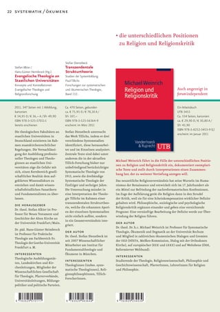 22 systematik / ökumene



                                                                           •		 ie	unterschiedlichen	Positionen	
                                                                             d
                                                                             zu Religion und Religionskritik

                                       Stefan Dienstbeck
  Stefan Alkier /                      Transzendentale
  Hans-Günter Heimbrock (Hg.)          Strukturtheorie
  Evangelische Theologie an            Stadien der Systembildung
  Staatlichen Universitäten            Paul Tillichs
  Konzepte und Konstellationen         Forschungen zur systematischen
  Evangelischer Theologie und          und ökumenischen Theologie,                                                     Auch angezeigt in
  Religionsforschung                   Band 132.                                                                       forumindependent

  2011. 347 Seiten mit 1 Abbildung,    Ca. 470 Seiten, gebunden                                                        Ein Arbeitsbuch
  kartoniert                           ca. € 75,95 D / € 78,10 A /                                                     UTB 3453
  € 34,95 D / € 36,– A / SFr 49,90     SFr 107,–                                                                       Ca. 334 Seiten, kartoniert
  ISBN 978-3-525-57011-1               ISBN 978-3-525-56364-9                                                          ca. € 29,90 D / € 30,80 A /
  bereits erschienen                   erscheint im März 2011                                                          SFr 43,90
                                                                                                                       ISBN 978-3-8252-3453-9 (L)
  Die theologischen Fakultäten an      Stefan Dienstbeck untersucht
                                                                                                                       erscheint im Januar 2011
  staatlichen Universitäten in         das Werk Tillichs, indem er drei
  Deutschland existieren im Rah-       verschiedene Systemstadien
  men staatskirchenrechtlicher         identifiziert,	diese	herausarbei-
  Regelungen. Die Vernachlässi-        tet und im Einzelnen analysiert.
  gung der Ausbildung professio-       Zentrale Texte sind dabei unter
  neller Theologen und Theolo-         anderem die in der aktuellen
                                                                           Michael Weinrich führt in die Fülle der unterschiedlichen Positio-
  ginnen an staatlichen Uni-           Tillich-Forschung bisher nur
                                                                           nen zu Religion und Religionskritik ein, dokumentiert exemplari-
  versitäten zöge die Gefahr mit       unbefriedigend berücksichtigte
                                                                           sche Texte und stellt durch Interpretationen einen Zusammen-
  sich, einen Kernbereich gesell-      Systematische Theologie von
                                                                           hang her, der zu weiterer Vertiefung anregen will.
  schaftlicher Realität dem auf-       1913, sowie die dreibändige
  geklärten Wissensdiskurs zu          Systematische Theologie der         Das neuzeitliche Religionsverständnis hat seine Wurzeln im Huma-
  entziehen und damit wissen-          fünfziger und sechziger Jahre.      nismus der Renaissance und entwickelt sich im 17. Jahrhundert als
  schaftsfeindlichen Fanatikern        Die Untersuchung mündet in          ein Mittel zur Befriedung der nachreformatorischen Konfessionen.
  und Fundamentalisten zu über-        eine Interpretation der Theolo-     Im Zuge der Aufklärung gerät die Religion dann in den Strudel
  lassen.                              gie Tillichs im Rahmen einer        der	Kritik,	weil	sie	für	eine	Scheinkompensation	wirklicher	Defizite	
                                       transzendentalen Strukturtheo-      gehalten wird. Philosophische, soziologische und psychologische
  die herausgeber                      rie, welche die erkannten Apori-    Religionskritik ergänzen einander und geben eine vernichtende
  Dr. theol. Stefan Alkier ist Pro-
                                       en der einzelnen Systemstadien      Prognose:	Eine	vernünftige	Bearbeitung	der	Defizite	werde	zur	Über-
  fessor für Neues Testament und
                                       nicht einfach auflöst, sondern      windung der Religion führen.
  Geschichte der Alten Kirche an
                                       in ein Gesamtverständnis inte-
  der Universität Frankfurt /Main.
                                       griert.
                                                                           der autor
                                                                           Dr. theol. Dr. h.c. Michael Weinrich ist Professor für Systematische
  Dr. päd. Hans-Günter Heimbrock
  ist Professor für Praktische
                                       der autor                           Theologie, Ökumenik und Dogmatik an der Universität Bochum
                                       Dr. theol. Stefan Dienstbeck ist    und Mitglied in zahlreichen ökumenischen Dialogen und Gremien
  Theologie am Fachbereich Ev.
                                       seit 2007 Wissenschaftlicher        der EKD (DÖSTA, Meißen-Kommission, Dialog mit der Orthodoxen
  Theologie der Goethe-Universität
                                       Mitarbeiter am Institut für         Kirche), auf europäischer (KEK und GEKE) und auf Weltebene (ÖRK,
  Frankfurt a. M.
                                       Fundamentaltheologie und            Reformierter Weltbund).
  interessenten                        Ökumene in München.
                                                                           interessenten
  Theologische Ausbildungsstät-
  ten, Landeskirchen und Kir-
                                       interessenten                       Studierende der Theologie, Religionswissenschaft, Philosophie und
                                       TheologInnen (insbes. syste-        Geschichtswissenschaft, PfarrerInnen, LehrerInnen für Religion
  chenleitungen, Mitglieder der
                                       matische TheologInnen), Reli-       und Philosophie.
  Wissenschaftlichen Gesellschaft
                                       gionsphilosophInnen, Tillich-
  für Theologie, Pfarrerverbände,
                                       ForscherInnen.
  Universitätsleitungen, Bildungs-
  politiker und politische Parteien.



   9   783525 570111                   9   783525 563649                   9   783825 234539
 