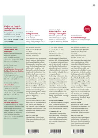 25




Arbeiten zur Pastoral-
theologie, Liturgik und                                                                                                               bereits
Hymnologie                                                                 Andreas Kubik (Hg.)                                       angezeigt
                                       Kristin Merle                       Protestantismus – Auf-
Herausgegeben von Lutz Friedrichs,
Eberhard Hausschildt, Anne M.
                                       Alltagsrelevanz                     klärung – Frömmigkeit
                                       Zur Frage nach dem Sinn             Historische, systematische und      Anne M. Steinmeier
Steinmeier und Franz Karl Praßl.
                                       in der Seelsorge                    praktisch-theologische Zugänge      Kunst der Seelsorge
zuletzt in dieser reihe                Arbeiten zur Pastoraltheologie,     Arbeiten zur Pastoraltheologie,     Religion, Kunst und Psychoanalyse
erschienen:                            Liturgik und Hymnologie, Band 65.   Liturgik und Hymnologie, Band 66.   im Diskurs


Band 64: Dörte Gebhard                 Ca. 396 Seiten, kartoniert          Ca. 280 Seiten, kartoniert          Ca. 360 Seiten mit 6 Farb- und
Glauben kommt vom                      ca. € 52,95 D / € 54,50 A /         ca. € 59,95 D / € 61,70 A /         22 s/w-Abbildungen, gebunden
Hörensagen                             SFr 74,90                           SFr 84,90                           ca. € 89,95 D / € 92,50 A /
Studien zu den Renaissancen von        ISBN 978-3-525-62413-5              ISBN 978-3-525-57125-5              SFr 126,–
Mission und Apologetik                 erscheint im April 2011             erscheint im Mai 2011               ISBN 978-3-525-57005-0
2010. 350 Seiten, kartoniert                                                                                   erscheint im März 2011
                                       Sinn zu deuten und zu »konstru-     Aufklärung und Frömmigkeit
€ 63,95 D / € 65,80 A / SFr 90,50
                                       ieren« gehört zu den kontinu-       scheinen sich nicht miteinander     Die Ordnungen des Lebens sind
ISBN 978-3-525-62442-5
                                       ierlichen alltäglichen Lebens-      zu vertragen. Größeres Wissen       von »Bruchlinien der Erfah-
                                       leistungen des Menschen. Dabei      und die Bereitschaft zur Kritik     rung« (B. Waldenfels) gezeich-
Band 63: Thomas Erne /
                                       muss die Seelsorge Tragweiten       bedrohen das Glaubensleben,         net, auf denen doch sinnkreativ
Peter Schüz (Hg.)
                                       differenziert betrachten und        wie andererseits ein intensives     das eigene Leben erzählt und
Die Religion des Raumes und
                                       kulturell vermittelte Deutungs-     religiöses Leben sich nicht mit     gedeutet sein will. Dabei suchen
die Räumlichkeit der Religion
                                       angebote kritisch sichten. Das      dem Ideal der Aufgeklärtheit zu     die Sprachen der Seele Ausdruck
2010. 256 Seiten mit
                                       Problem des Fremdverstehens         vertragen scheint.                  in Sinngestalten, die sich nicht
50 Abbildungen, kartoniert
                                       ist und bleibt dabei der Gegen-     Die Beiträge widmen sich dem        allein durch Deutung erschlie-
€ 49,95 D / € 51,40 A / SFr 69,90
                                       stand, mit dem es die Seelsorge     spannungsreichen Verhältnis         ßen. Was heißt das für das Ver-
ISBN 978-3-525-62441-8
                                       wesentlich zu tun hat. Als me-      von Protestantismus, Auf-           hältnis von Seelsorge und Psy-
                                       thodischen Reflex hierauf stellt    klärung und Frömmigkeit. Sie        choanalyse? Was heißt das für
Band 61: Ulrich H. J. Körtner
                                       Kristin Merle Überlegungen zur      untersuchen zum einen ge-           die Bedeutung und Sprachwer-
Leib und Leben
                                       Arbeit an und mit Relevanzsys-      schichtliche Positionen und         dung von Religion? Welche
Bioethische Erkundungen zur
                                       temen an und bietet am Schluss      bieten schließlich eine Reihe       Räume können sich an Grenzen
Leiblichkeit des Menschen
                                       eine Zusammenstellung von           praktisch-theologischer Anstöße     und auf Schwellen durch die
2010. 230 Seiten, kartoniert
                                       Anregungen möglicher Schritte       zur konkreten Arbeit in reli-       Sprachen der bildenden Kunst,
€ 60,95 D / € 62,70 A / SFr 86,50
                                       der Interaktion für die seelsor-    giösen Handlungsfeldern wie         der Dichtung und Erzählung
ISBN 978-3-525-62412-8
                                       gerliche Begegnung.                 Predigt, Jugendarbeit, Seelsorge    eröffnen? Im grenzgängigen
                                                                           und Kasualien.                      Diskurs zeigt Steinmeier Wege
Band 60: Johannes Block /              die autorin                                                             der Seelsorge auf.
Holger Eschmann (Hg.)                  Dr. theol. Kristin Merle ist Wis-   der herausgeber
Peccatum magnificare                   senschaftliche Mitarbeiterin in     Dr. Andreas Kubik ist Juniorpro-    die autorin
Zur Wiederentdeckung des evange-       der Praktischen Theologie an        fessor für die Hermeneutik          Pfarrerin Dr. theol. Anne M.
lischen Sündenverständnisses für die   der Eberhard Karls Universität      neuzeitlicher Christentumspra-      Steinmeier ist Professorin für
Handlungsfelder der Praktischen        Tübingen und Pfarrerin z. A. der    xis an der Universität Rostock.     Praktische Theologie an der
Theologie. Festschrift für Christian   Evangelischen Landeskirche in                                           Theologischen Fakultät der
Möller zu seinem 70. Geburtstag        Württemberg.
                                                                           interessenten                       Universität Halle-Wittenberg.
                                                                           TheologInnen, PastorInnen,
2010. 283 Seiten, kartoniert
€ 49,95 D / € 51,40 A / SFr 69,90
                                       interessenten                       HistorikerInnen, Religionsfor-      interessenten
                                       TheologInnen, PfarrerInnen,         scherInnen, Religionssoziolo-       SeelsorgerInnen, Pastoralpsy-
ISBN 978-3-525-62411-1
                                       VikarInnen, Studierende, Seel-      gInnen, ReligionspsychologIn-       chologInnen, Psychoanalyti-
                                       sorgerInnen.                        nen, Literaturwissenschaft-         kerInnen, GestalttherapeutIn-
                                                                           lerInnen.                           nen, Kunstinteressierte und
                                                                                                               KunsttherapeutInnen.



                                       9   783525 624135                   9   783525 571255                   9   783525 570050
 
