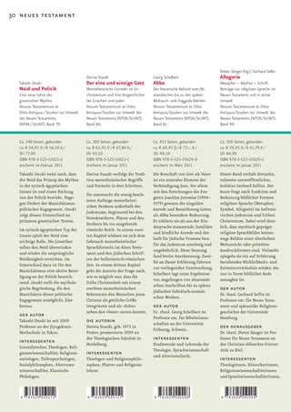 30 neues testament




                                                                                                                Dieter Sänger (Hg.) / Gerhard Sellin
                                        Darina Staudt                        Georg Schelbert                    Allegorie
  Takashi Onuki                         Der eine und einzige Gott            Abba                               Metapher – Mythos – Schrift
  Neid und Politik                      Monotheistische Formeln im Ur-       Der literarische Befund vom Alt-   Beiträge zur religiösen Sprache im
  Eine neue Lehre des                   christentum und ihre Vorgeschichte   aramäischen bis zu den späten      Neuen Testament und in seiner
  gnostischen Mythos                    bei Griechen und Juden               Midrasch- und Haggada-Werken       Umwelt
  Novum Testamentum et                  Novum Testamentum et Orbis           Novum Testamentum et Orbis         Novum Testamentum et Orbis
  Orbis Antiquus / Studien zur Umwelt   Antiquus/Studien zur Umwelt des      Antiquus/Studien zur Umwelt des    Antiquus/Studien zur Umwelt des
  des Neuen Testaments                  Neuen Testaments (NTOA/StUNT),       Neuen Testaments (NTOA/StUNT),     Neuen Testaments (NTOA/StUNT),
  (NTOA / StUNT), Band 79.              Band 80.                             Band 81.                           Band 90.


  Ca. 240 Seiten, gebunden              Ca. 360 Seiten, gebunden             Ca. 432 Seiten, gebunden           Ca. 306 Seiten, gebunden
  ca. € 54,95 D / € 56,50 A /           ca. € 65,95 D / € 67,80 A /          ca. € 69,95 D / € 72,– A /         ca. € 59,95 D / € 61,70 A /
  SFr 77,90                             SFr 93,50                            SFr 99,50                          SFr 84,90
  ISBN 978-3-525-55021-2                ISBN 978-3-525-55015-1               ISBN 978-3-525-55029-8             ISBN 978-3-525-55020-5
  erscheint im Februar 2011             erscheint im Januar 2011             erscheint im März 2011             erscheint im Januar 2011
  Takashi Onuki weist nach, dass        Darina Staudt verfolgt die Tradi-    Die Botschaft von Gott als Vater   Dieser Band enthält dreizehn,
  der Neid das Prinzip des Mythos       tion monotheistischer Begriffe       ist ein zentrales Element der      teilweise unveröffentlichte,
  in der syrisch-ägyptischen            und Formeln in drei Schritten.       Verkündigung Jesu. Vor allem       Aufsätze Gerhard Sellins. Der
  Gnosis ist und einen Rückzug                                               seit den Forschungen des Exe-      Autor fragt nach Funktion und
                                        Sie untersucht die wenig beach-
  von der Politik bewirkt. Dage-                                             geten	Joachim	Jeremias	(1904–      Bedeutung bildlicher Formen
                                        teten Anfänge monotheisti-
  gen fördert der Manichäismus                                               1979) gewann die singuläre         religiöser Sprache (Metapher,
                                        schen Denkens außerhalb des
  politisches Engagement. Onuki                                              Anrede und Bezeichnung Gottes      Symbol, Allegorie) im hellenis-
                                        Judentums, beginnend bei den
  zeigt diesen Unterschied an                                                als Abba besondere Bedeutung.      tischen Judentum und frühen
                                        Vorsokratikern, Platon und den
  primären gnostischen Texten.                                               Er erklärte sie als aus der Kin-   Christentum. Dabei wird deut-
                                        Stoikern bis ins ausgehende
                                                                             derprache stammende, familiäre     lich, dass mythisch geprägte
  Im syrisch-ägyptischen Typ der        römische Reich. In einem zwei-
                                                                             und kindliche Anrede und des-      religiöse Sprachbilder keines-
  Gnosis spielt der Neid eine           ten Kapitel widmet sie sich dem
                                                                             halb für jüdische Fromme bzw.      wegs Relikte einer überholten
  wichtige Rolle. Die Gnostiker         Gebrauch monotheistischer
                                                                             für das Judentum anstössig und     Weltansicht oder primitive
  sollen den Neid überwinden            Sprachformeln im Alten Testa-
                                                                             ungebührlich. Diese Deutung        Ausdruckformen sind. Vielmehr
  und wieder die ursprüngliche          ment und den jüdischen Schrif-
                                                                             fand breite Anerkennung. Zwei-     spiegeln sie ein auf Erfahrung
  Neidlosigkeit erreichen. Im           ten der hellenistisch-römischen
                                                                             fel an dieser Erklärung führten    beruhendes Wirklichkeits- und
  Unterschied dazu ist für den          Zeit. In einem dritten Kapitel
                                                                             zur vorliegenden Untersuchung.     Existenzverständnis wieder, das
  Manichäismus eine aktive Betei-       geht die Autorin der Frage nach,
                                                                             Schelbert legt seine Ergebnisse    nur in Form bildlicher Rede
  ligung an der Politik bezeich-        wie es möglich war, dass die
                                                                             vor, angefangen von altaramäi-     aussagbar ist.
  nend. Onuki stellt die mytholo-       frühe Christenheit mit einem
                                                                             schen Inschriften bis zu späten
  gische Begründung, die den            ererbten monotheistischen
                                                                             jüdischen hebräisch-aramäi-
                                                                                                                der autor
  Manichäern dieses politische          Bekenntnis den Menschen Jesus                                           Dr. theol. Gerhard Sellin ist
                                                                             schen Werken.
  Engagement ermöglicht, klar           Christus als göttliche Größe                                            Professor em. für Neues Testa-
  heraus.                               integrieren und als »Sohn«           der autor                          ment und spätantike Religions-
                                        neben den »Vater« setzen konnte.     lic. theol. Georg Schelbert ist    geschichte der Universität
  der autor                                                                  Professor em. für Bibelwissen-     Hamburg.
  Takashi Onuki ist seit 2009           die autorin                          schaften an der Universität
  Professor an der Jiyugakuen-          Darina Staudt, geb. 1973 in
                                                                             Fribourg, Schweiz.
                                                                                                                der herausgeber
  Hochschule in Tokyo.                  Prešov, promovierte 2009 an                                             Dr. theol. Dieter Sänger ist Pro-
  interessenten                         der Theologischen Fakultät in        interessenten                      fessor für Neues Testament an
                                        Heidelberg.                          Studierende und Lehrende der       der Christian-Albrechts-Univer-
  Gnosisforscher, Theologen, Reli-
                                                                             Theologie, Sprachwissenschaft      sität zu Kiel.
  gionswissenschaftler, Religions-      interessenten                        und Altorientalistik.
  soziologen, Tiefenpsychologen,        Theologen und Religionsphilo-                                           interessenten
  Sozialphilosophen, Altertums-         sophen, Pfarrer und Religions-                                          TheologInnen, HistorikerInnen,
  wissenschaftler, Klassische           lehrer.                                                                 ReligionswissenschaftlerInnen
  Philologen.                                                                                                   und SprachwissenschaftlerInnen.



   9   783525 550212                    9   783525 550151                    9   783525 550298                  9   783525 550205
 