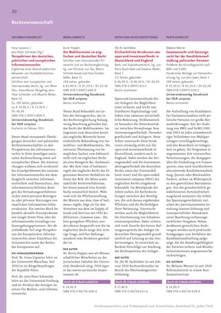 20

Rechtswissenschaft

INFORMATIONSRECHT                       MOBILIARMIETE                          OPEN-END-INVESTMENTFONDS               PARTEIENRECHT


Irena Lipowicz /                        Kevin Poppen                           Ole W. Sachtleber                      Melanie Werner
Jens-Peter Schneider (Hg.)              Die Mobiliarmiete im eng-              Zivilrechtliche Strukturen von         Gesetzesrecht und Satzungs-
Perspektiven des deutschen,             lischen und deutschen Recht            open-end-Investmentfonds in            recht bei der Kandidatenauf-
polnischen und europäischen             Schriften zum Internationalen Pri-     Deutschland und England                stellung politischer Parteien
Informationsrechts                      vatrecht und zur Rechtsvergleichung,   Bank- und Kapitalmarktrecht, hg. von   Probleme des Vorschlagsrechts nach
Ergebnisse einer deutsch-polnischen     hg. von Christian von Bar, Martin      Petra Buck-Heeb und Stephan Meder,     BWG und EuWG
Alexander von Humboldt-Instituts-       Schmidt-Kessel und Hans Schulte-       Band 7.                                Osnabrücker Beiträge zur Parteienfor-
partnerschaft                           Nölke, Band 31.                        311 Seiten, gebunden                   schung, hg. von Jörn Ipsen, Band 5.
Schriften zum Europäischen und          268 Seiten, gebunden                   € 46,90 D / € 48,30 A / SFr 66,50      289 Seiten, gebunden
Internationalen Recht, hg. von Oliver   € 43,90 D / € 45,20 A / SFr 62,50      ISBN 978-3-89971-651-1                 € 43,90 D / € 45,20 A / SFr 62,50
Dörr, Hans-Werner Rengeling, Jens-      ISBN 978-3-89971-668-9                 Bereits erschienen                     ISBN 978-3-89971-628-3
Peter Schneider und Albrecht Weber,     Universitätsverlag Osnabrück                                                  Universitätsverlag Osnabrück
Band 18.                                bei V&R unipress                       Open-end-Investmentfonds bie-          bei V&R unipress
Ca. 168 Seiten, gebunden                Bereits erschienen                     ten Anlegern die Möglichkeit           Bereits erschienen
ca. € 34,90 D / € 35,90 A /                                                    einer sicheren und leicht rea-
SFr 49,90                               Dieser Band behandelt ein Ge-          lisierbaren Kapitalanlage und          Die Aufstellung von Kandidaten
ISBN 978-3-89971-808-9                  biet des Vertragsrechts, das in        haben eine immense wirtschaft-         für Parlamentswahlen stellt po-
Universitätsverlag Osnabrück            der Rechtsvergleichung bislang         liche Bedeutung. Problematisch         litische Parteien vor große Her-
bei V&R unipress                        wenig Beachtung gefunden hat:          ist besonders die Dreiecksstruk-       ausforderungen. Seit der Ände-
Erscheint im Februar 2011               das Recht der Mobiliarmiete. Im        tur zwischen Verwaltungs- bzw.         rung von BWG und EuWG 2001
                                        Gegensatz zum deutschen kennt          Investmentgesellschaft, Verwahr-       und 2003 ist jeder stimmberech-
Dieser Band versammelt Überle-          das englische Mietrecht keine          gesellschaft und Anlegern. Diese       tigte Teilnehmer von Wahlpar-
gungen deutscher und polnischer         einheitliche Behandlung von Im-        Arbeit untersucht diese Struk-         teitagen vorschlagsberechtigt,
Rechtswissenschaftler zu den            mobiliar- und Mobiliarmiete. Die       turen erstmalig nicht nur für          und den Bewerbern ist Gelegen-
Perspektiven des Informations-          zeitweise Überlassung von be-          open-end-Investmentfonds in            heit zu geben, ihr Programm in
rechts in ihrer jeweiligen natio-       weglichen Sachen zum Gebrauch          Deutschland, sondern auch in           angemessener Zeit vorzustellen.
nalen Rechtsordnung sowie auf           stellt sich im englischen Recht        England. Dabei werden das Ver-         Parteisatzungen, die demgegen-
europäischer Ebene. Die Untersu-        als eine Kategorie des »bailment«      tragsmodell und die Investment-        über die Einhaltung von Frauen-
chungen widmen sich strukturel-         dar. Mit dem »law of bailment«         aktiengesellschaft des deutschen       quoten, eine nach Geschlechtern
len Grundproblemen des nationa-         regelt das englische Recht das Ei-     Rechts sowie das Trustmodell           alternierende Kandidatenaufstel-
len Informationsrechts wie dem          gentümer-Besitzer-Verhältnis im        (unit trust) und die open-ended        lung, Quoren oder Blockwahlen
Ausgleich zwischen Informati-           Sinne des BGB, die Miete sowie         investment company (OEIC) des          fordern, stehen im Widerspruch
onsfreiheit und Datenschutz, den        sämtliche Rechtsverhältnisse,          englischen Rechts eingehend            zu den gesetzlichen Bestimmun-
informationsrechtlichen Bezü-           bei denen jemand eine fremde           behandelt. Im Mittelpunkt der          gen. Von der grundrechtlich ge-
gen des Verwaltungsverfahrens-          Sache wissentlich besitzt. Wäh-        Arbeit stehen die Rechtsbezie-         währleisteten Parteienfreiheit
rechts sowie privaten Beiträgen         rend sich die Pflichtenstellung        hungen zwischen den Beteilig-          ausgehend analysiert die Arbeit
zu oder privaten Nutzungen von          des Mieters aus dem »law of bail-      ten, die sich daraus ergebenden        das Spannungsverhältnis zwi-
staatlichen Informations-Infra-         ment« ergibt, folgt sie für den        Pflichten und die Rechtsfolgen         schen der parteiautonomen Ge-
strukturen. Ein zweiter Block be-       Vermieter aus dem im Supply of         ihrer Verletzung. Untersucht           staltung innerer Ordnung und
handelt aktuelle Einzelprobleme         Goods and Services Act 1982 ko-        werden auch die Möglichkeiten          innerparteilicher Demokratie
wie Google Street View oder die         difizierten »Common Law«. Die          der Durchsetzung von Schadens-         unter Beachtung verfassungs-
informationelle Grundlage von           hier geregelten Pflichten wer-         ersatzansprüchen. Dabei richten        rechtlicher Vorgaben. Neben
Gesetzgebungsprozessen. Der ab-         den ebenso dargestellt wie die im      sich nach Ansicht des Autors Haf-      denkbaren gesetzlichen Ände-
schließende Teil zeigt Perspekti-       englischen Recht lange Zeit strit-     tungsansprüche der Anleger im          rungen werden auch praktische
ven des Europäischen Informa-           tige Frage, welcher Haftungs-          deutschen Vertragsmodell grund-        Erwägungen zum Verfahren der
tionsrechts unter Einschluss des        standard vom Vermieter geschul-        sätzlich auf Leistung an das Son-      Kandidatenaufstellung aufge-
Unionsrechts sowie des Rechts           det ist.                               dervermögen. Er entwickelt au-         zeigt, die die Handlungsfähigkeit
des Europarates auf.                                                           ßerdem Vorschläge zur Stärkung         der Parteien sichern und Minder-
                                        DER AUTOR
                                                                               der Rechtsposition der Anleger.        heiteninteressen angemessen be-
DIE HERAUSGEBERiNNEN                    Dr. Kevin Poppen war als Wissen-
                                                                                                                      rücksichtigen.
Prof. Dr. Irena Lipowicz lehrt an       schaftlicher Mitarbeiter an der        DER AUTOR
der Universität Warschau. Seit          Juristischen Fakultät der Univer-      Dr. Ole W. Sachtleber ist seit Feb-    DIE AUTORIN
2010 ist sie Bürgerbeauftragte          sität Osnabrück tätig. 2010 legte      ruar 2010 Rechtsreferendar im          Dr. Melanie Werner ist seit 2010
der Republik Polen.                     er das zweite juristische Staats-      Bezirk des Oberlandesgerichts          Referatsleiterin in einem Bun-
                                        examen ab.                             Schleswig.                             desministerium.
Prof. Dr. Jens-Peter Schneider
lehrt an der Universität Freiburg       Auch als E-Book erhältlich             Auch als E-Book erhältlich             Auch als E-Book erhältlich
und ist Direktor des dortigen In-
                                        € 34,90 D                              € 37,40 D                              € 34,90 D
stituts für Medien- und Informa-
                                        ISBN 978-3-86234-668-4                 ISBN 978-3-86234-651-6                 ISBN 978-3-86234-628-8
tionsrecht.


                                                                Inhaltsverzeichnis und Probekapitel zum kostenfreien Download für jeden Titel:
 