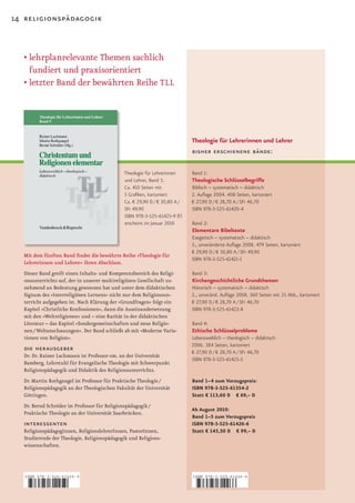 14 religionspädagogik



  •		ehrplanrelevante	Themen	sachlich	
    l
    fundiert und praxisorientiert
  •		etzter	Band	der	bewährten	Reihe	TLL
    l




                                                                             Theologie für Lehrerinnen und Lehrer
                                                                             bisher erschienene bände:

                                               Theologie für Lehrerinnen     Band 1:
                                               und Lehrer, Band 5.           Theologische Schlüsselbegriffe
                                               Ca. 410 Seiten mit            Biblisch – systematisch – didaktisch
                                               5 Grafiken, kartoniert        2. Auflage 2004. 408 Seiten, kartoniert
                                               Ca. € 29,90 D / € 30,80 A /   € 27,90 D / € 28,70 A / SFr 46,70
                                               SFr 49,90                     ISBN 978-3-525-61420-4
                                               ISBN 978-3-525-61425-9 (F)
                                               erscheint im Januar 2010      Band 2:
                                                                             Elementare Bibeltexte
                                                                             Exegetisch – systematisch – didaktisch
                                                                             3., unveränderte Auflage 2008. 479 Seiten, kartoniert
                                                                             € 29,90 D / € 30,80 A / SFr 49,90
  Mit dem fünften Band findet die bewährte Reihe »Theologie für
                                                                             ISBN 978-3-525-61421-1
  Lehrerinnen und Lehrer« ihren Abschluss.
  Dieser Band greift einen Inhalts­ und Kompetenzbereich des Religi­         Band 3:
  onsunterrichts auf, der in unserer multireligiösen Gesellschaft zu­        Kirchengeschichtliche Grundthemen
  nehmend an Bedeutung gewonnen hat und unter dem didaktischen               Historisch – systematisch – didaktisch
  Signum des »Interreligiösen Lernens« nicht nur dem Religionsun­            2., unveränd. Auflage 2008. 360 Seiten mit 25 Abb., kartoniert
  terricht aufgegeben ist. Nach Klärung der »Grundfragen« folgt ein          € 27,90 D / € 28,70 A / SFr 46,70
  Kapitel »Christliche Konfessionen«, dann die Auseinandersetzung            ISBN 978-3-525-61422-8
  mit den »Weltreligionen« und – eine Rarität in der didaktischen
  Literatur – das Kapitel »Sondergemeinschaften und neue Religio­            Band 4:
  nen / Weltanschauungen«. Der Band schließt ab mit »Moderne Varia­          Ethische Schlüsselprobleme
  tionen von Religion«.                                                      Lebensweltlich – theologisch – didaktisch
                                                                             2006. 384 Seiten, kartoniert
  die herausgeber                                                            € 27,90 D / € 28,70 A / SFr 46,70
  Dr. Dr. Rainer Lachmann ist Professor em. an der Universität
                                                                             ISBN 978-3-525-61423-5
  Bamberg, Lehrstuhl für Evangelische Theologie mit Schwerpunkt
  Religionspädagogik und Didaktik des Religionsunterrichts.
  Dr. Martin Rothgangel ist Professor für Praktische Theologie /             Band 1–4 zum Vorzugspreis:
  Religionspädagogik an der Theologischen Fakultät der Universität           ISBN 978-3-525-61354-2
  Göttingen.                                                                 Statt € 113,60 D € 69,– D
  Dr. Bernd Schröder ist Professor für Religionspädagogik /
                                                                             Ab August 2010:
  Praktische Theologie an der Universität Saarbrücken.
                                                                             Band 1–5 zum Vorzugspreis
  interessenten                                                              ISBN 978-3-525-61426-6
  ReligionspädagogInnen, ReligionslehrerInnen, PastorInnen,                  Statt € 143,50 D € 99,– D
  Studierende der Theologie, Religionspädagogik und Religions­
  wissenschaften.




   ISBN 978-3-525-61425-9                                                    ISBN 978-3-525-61426-6



   9   783525 614259                                                         9    783525 614266
 