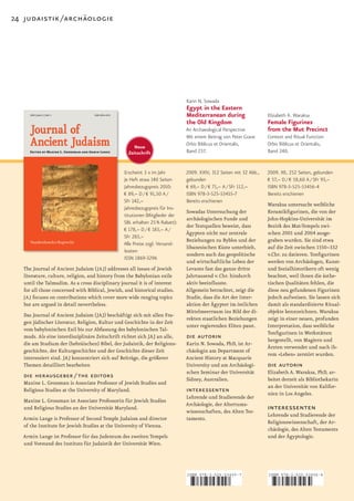 24 judaistik / archäologie




                                                                              Karin N. Sowada
                                                                              Egypt in the Eastern
                                                                              Mediterranean during                  Elizabeth A. Waraksa
                                                                              the Old Kingdom                       Female Figurines
                                                                              An Archaeological Perspective         from the Mut Precinct
                                                                              Mit einem Beitrag von Peter Grave     Context and Ritual Function
                                                                              Orbis Biblicus et Orientalis,         Orbis Biblicus et Orientalis,
                                                      Neue
                                                   Zeitschrift                Band 237.                             Band 240.


                                                 Erscheint 3 x im Jahr        2009. XXIV, 312 Seiten mit 32 Abb.,   2009. XII, 252 Seiten, gebunden
                                                 Je Heft etwa 140 Seiten      gebunden                              € 57,– D / € 58,60 A / SFr 93,–
                                                 Jahresbezugspreis 2010:      € 69,– D / € 71,– A / SFr 112,–       ISBN 978-3-525-53456-4
                                                 € 89,– D / € 91,50 A /       ISBN 978-3-525-53455-7                Bereits erschienen
                                                 SFr 142,–                    Bereits erschienen
                                                                                                                    Waraksa untersucht weibliche
                                                 Jahresbezugspreis für Ins-
                                                                              Sowadas Untersuchung der              Keramikfigurinen, die von der
                                                 titutionen (Mitglieder der
                                                                              archäologischen Funde und             John­Hopkins­Universität im
                                                 SBL erhalten 25 % Rabatt):
                                                                              der Textquellen beweist, dass         Bezirk des Mut­Tempels zwi­
                                                 € 178,– D / € 183,– A /
                                                                              Ägypten nicht nur zentrale            schen	2001	und	2004	ausge­
                                                 SFr 283,–
                                                                              Beziehungen zu Byblos und der         graben wurden. Sie sind etwa
                                                 Alle Preise zzgl. Versand-
                                                                              libanesischen Küste unterhielt,       auf	die	Zeit	zwischen	1550–332	
                                                 kosten
                                                                              sondern auch das geopolitische        v.Chr. zu datieren. Tonfigurinen
                                                 ISSN 1869-3296
                                                                              und wirtschaftliche Leben der         werden von Archäologen, Kunst­
   The Journal of Ancient Judaism (JAJ) addresses all issues of Jewish        Levante fast das ganze dritte         und Sozialhistorikern oft wenig
   literature, culture, religion, and history from the Babylonian exile       Jahrtausend v. Chr. hindurch          beachtet, weil ihnen die ästhe­
   until the Talmudim. As a cross disciplinary journal it is of interest      aktiv beeinflusste.                   tischen Qualitäten fehlen, die
   for all those concerned with Biblical, Jewish, and historical studies.     Allgemein betrachtet, zeigt die       diese neu gefundenen Figurinen
   JAJ focuses on contributions which cover more wide ranging topics          Studie, dass die Art der Inter­       jedoch aufweisen. Sie lassen sich
   but are argued in detail nevertheless.                                     aktion der Ägypter im östlichen       damit als standardisierte Ritual­
                                                                              Mittelmeerraum ins Bild der di­       objekte kennzeichnen. Waraksa
   Das Journal of Ancient Judaism (JAJ) beschäftigt sich mit allen Fra­
                                                                              rekten staatlichen Beziehungen        zeigt in einer neuen, profunden
   gen jüdischer Literatur, Religion, Kultur und Geschichte in der Zeit
                                                                              unter regierenden Eliten passt.       Interpretation, dass weibliche
   vom babylonischen Exil bis zur Abfassung des babylonischen Tal­
                                                                                                                    Tonfigurinen in Werkstätten
   muds. Als eine interdisziplinäre Zeitschrift richtet sich JAJ an alle,     die autorin                           hergestellt, von Magiern und
   die am Studium der (hebräischen) Bibel, der Judaistik, der Religions­      Karin N. Sowada, PhD, ist Ar­
                                                                                                                    Ärzten verwendet und nach ih­
   geschichte, der Kulturgeschichte und der Geschichte dieser Zeit            chäologin am Department of
                                                                                                                    rem »Leben« zerstört wurden.
   interessiert sind. JAJ konzentriert sich auf Beiträge, die größerer        Ancient History at Macquarie
   Themen detailliert bearbeiten                                              University und am Archäologi­         die autorin
                                                                              schen Seminar der Universität         Elizabeth A. Waraksa, PhD, ar­
   die herausgeber / the editors                                              Sidney, Australien.                   beitet derzeit als Bibliothekarin
   Maxine L. Grossman is Associate Professor of Jewish Studies and
                                                                                                                    an der Universität von Kalifor­
   Religious Studies at the University of Maryland.                           interessenten                         nien in Los Angeles.
                                                                              Lehrende und Studierende der
   Maxine L. Grossman ist Associate Professorin für Jewish Studies
                                                                              Archäologie, der Altertums­
   und Religious Studies an der Universität Maryland.
                                                                              wissenschaften, des Alten Tes­
                                                                                                                    interessenten
                                                                                                                    Lehrende und Studierende der
   Armin Lange is Professor of Second Temple Judaism and director             taments.
                                                                                                                    Religionswissenschaft, der Ar­
   of the Institute for Jewish Studies at the University of Vienna.
                                                                                                                    chäologie, des Alten Testaments
   Armin Lange ist Professor für das Judentum des zweiten Tempels                                                   und der Ägyptologie.
   und Vorstand des Instituts für Judaistik der Universität Wien.




                                                                              ISBN 978-3-525-53455-7                ISBN 978-3-525-53456-4



                                                                              9    783525 534557                    9    783525 534564
 
