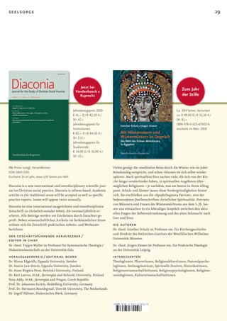 seelsorge                                                                                                                                             29




                                                     Jetzt bei                                                              Zum Jahr
                                                  Vandenhoeck &
                                                    Ruprecht                                                                der Stille


                                                 Jahresbezugspreis 2010:                                                Ca. 384 Seiten, kartoniert
                                                 € 41,– D / € 42,20 A /                                                 ca. € 49,90 D / € 51,30 A /
                                                 SFr 67,–                                                               SFr 81,–
                                                 Jahresbezugspreis für                                                  ISBN 978-3-525-67002-6
                                                 Institutionen:                                                         erscheint im März 2010
                                                 € 82,– D / € 84,30 A /
                                                 SFr 132,–
                                                 Jahresbezugspreis für
                                                 Studierende:
                                                 € 34,90 D / € 35,90 A /
                                                 SFr 57,–


Alle Preise zuzügl. Versandkosten                                          Vielen genügt die »meditative Reise durch die Wüste« wie sie jeder
ISSN 1869-3261                                                             Reisekatalog verspricht, und schon »können sie sich selbst wieder
Erscheint 2x im Jahr, etwa 128 Seiten pro Heft                             spüren«. Nach spirituellem Sinn suchen viele, die sich von der Kir­
                                                                           che längst verabschiedet haben, in spirituellen Angeboten aller­
Diaconia is a new international and interdisciplinary scientific jour­     möglichen Religionen – je nachdem, was am besten in ihren Alltag
nal on Christian social practice. Diaconia is referee­based. Academic      passt. Schulz und Ziemer lassen diese Vordergründigkeiten hinter
articles in the traditional sense will be accepted as well as specific     sich. Sie erschließen uns die »Apophthegmata Patrum«, eine der
practice reports. Issues will appear twice annually.                       bedeutendsten Quellenschriften christlicher Spiritualität. Portraits
                                                                           von Männern und Frauen des Wüstenmöchtums aus dem 5. Jh. las­
Diaconia ist eine international ausgerichtete und interdisziplinäre
                                                                           sen uns eintauchen in ein lebendiges Gespräch zwischen den aktu­
Zeitschrift zu christlich­sozialer Arbeit, die zweimal jährlich er­
                                                                           ellen Fragen der Selbstwahrnehmung und der alten Sehnsucht nach
scheint. Alle Beiträge werden vor Erscheinen durch Gutachter ge­
                                                                           Gott und Sinn.
prüft. Neben wissenschaftlichen Artikeln im herkömmlichen Sinne
widmet sich die Zeitschrift praktischen Arbeits­ und Werkstatt­            die autoren
berichten.                                                                 Dr. theol. Günther Schulz ist Professor em. für Kirchengeschichte
                                                                           und Direktor des Ostkirchen­Instituts der Westfälischen Wilhelms­
der geschäftsführende herausgeber /                                        Universität Münster.
editor in chief
Dr. theol. Trygve Wyller ist Professor für Systematische Theologie /       Dr. theol. Jürgen Ziemer ist Professor em. für Praktische Theologie
Diakoniewissenschaft an der Universität Oslo.                              an der Universität Leipzig.
herausgeberkreis / editorial board                                         interessenten
Dr. Ninna Edgardh, Uppsala University, Sweden                              TheologInnen, PfarrerInnen, ReligionslehrerInnen, Pastoralpsycho­
Dr. Anette Leis­Peters, Uppsala University, Sweden                         logInnen, Seelsorgeinstitute, Spirituelle Zentren, HistorikerInnen,
Dr. Anne Birgitta Pessi, Helsinki University, Finland                      ReligionswissenschaftlerInnen, ReligionspsychologInnen, Religions­
Dr. Kari Latvus, DIAK , Järvenpää and Helsinki University, Finland         soziologInnen, KulturwissenschaftlerInnen.
Tony Addy, DIAK, Järvenpää and Prague, Czech Republic
Prof. Dr. Johannes Eurich, Heidelberg University, Germany
Prof. Dr. Hermann Noordegraaf, Utrecht University, The Netherlands
Dr. Ingolf Hübner, Diakonisches Werk, Germany

                                                                           ISBN 978-3-525-67002-6



                                                                           9   783525 670026
 