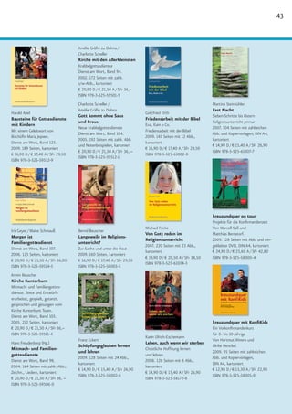 43


                                    Amélie Gräfin zu Dohna /
                                    Charlotte Scheller
                                    Kirche mit den Allerkleinsten
                                    Krabbelgottesdienste
                                    Dienst am Wort, Band 94.
                                    2002. 172 Seiten mit zahlr.
                                    s/w-Abb., kartoniert
                                    € 20,90 D / € 21,50 A / SFr 36,–
                                    ISBN 978-3-525-59501-5
                                    Charlotte Scheller /                                                    Martina Steinkühler
                                    Amélie Gräfin zu Dohna                                                  Fast Nacht
Harald Apel                                                             Gottfried Orth
                                    Gott kommt ohne Saus                                                    Sieben Schritte bis Ostern
Bausteine für Gottesdienste                                             Friedensarbeit mit der Bibel
                                    und Braus                                                               Religionsunterricht primar
mit Kindern                                                             Eva, Kain & Co.
                                    Neue Krabbelgottesdienste                                               2007. 104 Seiten mit zahlreichen
Mit einem Geleitwort von                                                Friedensarbeit mit der Bibel
                                    Dienst am Wort, Band 104.                                               Abb. und Kopiervorlagen; DIN A4,
Bischöfin Maria Jepsen.                                                 2009. 143 Seiten mit 12 Abb.,
                                    2005. 192 Seiten mit zahlr. Abb.                                        kartoniert
Dienst am Wort, Band 123.                                               kartoniert
                                    und Notenbeispielen, kartoniert                                         € 14,90 D / € 15,40 A / SFr 26,90
2009. 189 Seiten, kartoniert                                            € 16,90 D / € 17,40 A / SFr 29,50
                                    € 20,90 D / € 21,50 A / SFr 36, –                                       ISBN 978-3-525-61007-7
€ 16,90 D / € 17,40 A / SFr 29,50                                       ISBN 978-3-525-63002-0
                                    ISBN 978-3-525-59512-1
ISBN 978-3-525-59532-9




                                                                                                            kreuzundquer on tour
                                                                                                            Projekte für die Konfirmandenzeit
                                                                        Michael Fricke                      Von Marcell Saß und
Iris Geyer / Maike Schmauß          Bernd Beuscher
                                                                        Von Gott reden im                   Matthias Bernstorf.
Morgen ist                          Langeweile im Religions-
                                                                        Religionsunterricht                 2009. 128 Seiten mit Abb. und ein-
Familiengottesdienst                unterricht?
                                                                        2007. 220 Seiten mit 23 Abb.,       geklebter DVD, DIN A4, kartoniert
Dienst am Wort, Band 107.           Zur Sache und unter die Haut
                                                                        kartoniert                          € 24,90 D / € 25,60 A / SFr 42,80
2006. 125 Seiten, kartoniert        2009. 160 Seiten, kartoniert
                                                                        € 19,90 D / € 20,50 A / SFr 34,50   ISBN 978-3-525-58000-4
€ 20,90 D / € 21,50 A / SFr 36,00   € 16,90 D / € 17,40 A / SFr 29,50
                                                                        ISBN 978-3-525-61034-3
ISBN 978-3-525-59514-5              ISBN 978-3-525-58003-5
Armin Beuscher
Kirche Kunterbunt
Mitmach- und Familiengottes-
dienste. Texte und Entwürfe
erarbeitet, gespielt, getanzt,
gesprochen und gesungen vom
Kirche Kunterbunt Team.
Dienst am Wort, Band 103.
2005. 212 Seiten, kartoniert                                                                                kreuzundquer mit KonfiKids
€ 20,90 D / € 21,50 A / SFr 36,–                                                                            Ein Vorkonfirmandenkurs
ISBN 978-3-525-59511-4                                                                                      für 8- bis 10-Jährige
                                                                        Karin Ulrich-Eschemann
                                    Franz Eckert                                                            Von Hartmut Ahrens und
Hans Freudenberg (Hg.)                                                  Leben, auch wenn wir sterben
                                    Schöpfungsglauben lernen                                                Ulrike Henckel.
Mitmach- und Familien-                                                  Christliche Hoffnung lernen
                                    und lehren                                                              2009. 95 Seiten mit zahlreichen
gottesdienste                                                           und lehren
                                    2009. 128 Seiten mit 24 Abb.,                                           Abb. und Kopiervorlagen,
Dienst am Wort, Band 98.                                                2008. 128 Seiten mit 6 Abb.,
                                    kartoniert                                                              DIN A4, kartoniert
2004. 164 Seiten mit zahlr. Abb.,                                       kartoniert
                                    € 14,90 D / € 15,40 A / SFr 26,90                                       € 12,90 D / € 13,30 A / SFr 22,90
Zeichn., Liedern, kartoniert                                            € 14,90 D / € 15,40 A / SFr 26,90
                                    ISBN 978-3-525-58002-8                                                  ISBN 978-3-525-58005-9
€ 20,90 D / € 21,50 A / SFr 36, –                                       ISBN 978-3-525-58172-8
ISBN 978-3-525-59506-0
 