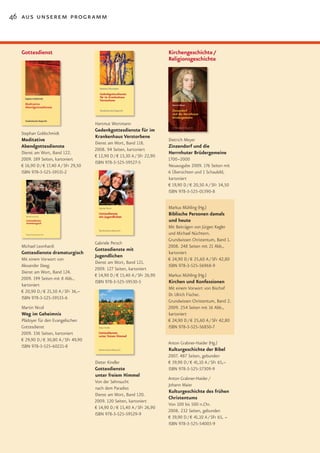 46 aus unserem programm



  Gottesdienst                                                            Kirchengeschichte /
                                                                          Religionsgeschichte




                                      Hartmut Wortmann
                                      Gedenkgottesdienste für im
  Stephan Goldschmidt
                                      Krankenhaus Verstorbene
  Meditative                                                              Dietrich Meyer
                                      Dienst am Wort, Band 118.
  Abendgottesdienste                                                      Zinzendorf und die
                                      2008. 94 Seiten, kartoniert
  Dienst am Wort, Band 122.                                               Herrnhuter Brüdergemeine
                                      € 12,90 D / € 13,30 A / SFr 22,90
  2009. 189 Seiten, kartoniert                                            1700–2000
                                      ISBN 978-3-525-59527-5
  € 16,90 D / € 17,40 A / SFr 29,50                                       Neuausgabe 2009. 176 Seiten mit
  ISBN 978-3-525-59531-2                                                  6 Übersichten und 1 Schaubild,
                                                                          kartoniert
                                                                          € 19,90 D / € 20,50 A / SFr 34,50
                                                                          ISBN 978-3-525-01390-8


                                                                          Markus Mühling (Hg.)
                                                                          Biblische Personen damals
                                                                          und heute
                                                                          Mit Beiträgen von Jürgen Kegler
                                                                          und Michael Nüchtern.
                                                                          Grundwissen Christentum, Band 1.
                                      Gabriele Persch
  Michael Leonhardi                                                       2008. 248 Seiten mit 21 Abb.,
                                      Gottesdienste mit
  Gottesdienste dramaturgisch                                             kartoniert
                                      Jugendlichen
  Mit einem Vorwort von                                                   € 24,90 D / € 25,60 A / SFr 42,80
                                      Dienst am Wort, Band 121.
  Alexander Deeg.                                                         ISBN 978-3-525-56968-9
                                      2009. 127 Seiten, kartoniert
  Dienst am Wort, Band 124.
                                      € 14,90 D / € 15,40 A / SFr 26,90   Markus Mühling (Hg.)
  2009. 199 Seiten mit 8 Abb.,
                                      ISBN 978-3-525-59530-5              Kirchen und Konfessionen
  kartoniert
                                                                          Mit einem Vorwort von Bischof
  € 20,90 D / € 21,50 A / SFr 36,–
                                                                          Dr. Ulrich Fischer.
  ISBN 978-3-525-59533-6
                                                                          Grundwissen Christentum, Band 2.
  Martin Nicol                                                            2009. 254 Seiten mit 16 Abb.,
  Weg im Geheimnis                                                        kartoniert
  Plädoyer für den Evangelischen                                          € 24,90 D / € 25,60 A / SFr 42,80
  Gottesdienst                                                            ISBN 978-3-525-56850-7
  2009. 336 Seiten, kartoniert
  € 29,90 D / € 30,80 A / SFr 49,90
                                                                          Anton Grabner-Haider (Hg.)
  ISBN 978-3-525-60221-8
                                                                          Kulturgeschichte der Bibel
                                                                          2007. 487 Seiten, gebunden
                                      Dieter Kindler                      € 39,90 D / € 41,10 A / SFr 65,–
                                      Gottesdienste                       ISBN 978-3-525-57309-9
                                      unter freiem Himmel
                                                                          Anton Grabner-Haider /
                                      Von der Sehnsucht
                                                                          Johann Maier
                                      nach dem Paradies
                                                                          Kulturgeschichte des frühen
                                      Dienst am Wort, Band 120.
                                                                          Christentums
                                      2009. 120 Seiten, kartoniert
                                                                          Von 100 bis 500 n.Chr.
                                      € 14,90 D / € 15,40 A / SFr 26,90
                                                                          2008. 232 Seiten, gebunden
                                      ISBN 978-3-525-59529-9
                                                                          € 39,90 D / € 41,10 A / SFr 65, –
                                                                          ISBN 978-3-525-54003-9
 