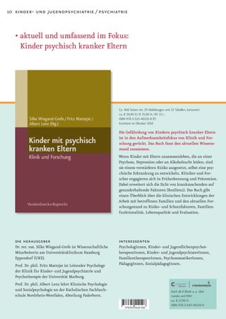 10 kinder- und jugendpsychiatrie / psychiatrie



   • aktuell und umfassend im Fokus:
     Kinder psychisch kranker Eltern




                                                             Ca. 460 Seiten mit 29 Abbildungen und 22 Tabellen, kartoniert
                                                             ca. € 34,90 D / € 35,90 A / SFr 57,–
                                                             ISBN 978-3-525-40210-8 (F)
                                                             Erscheint im Oktober 2010

                                                             Die Gefährdung von Kindern psychisch kranker Eltern
                                                             ist in den Aufmerksamkeitsfokus von Klinik und For-
                                                             schung gerückt. Das Buch fasst den aktuellen Wissens-
                                                             stand zusammen.
                                                             Wenn Kinder mit Eltern zusammenleben, die an einer
                                                             Psychose, Depression oder an Alkoholsucht leiden, sind
                                                             sie einem verstärkten Risiko ausgesetzt, selbst eine psy-
                                                             chische Erkrankung zu entwickeln. Kliniker und For-
                                                             scher engagieren sich in Früherkennung und Prävention.
                                                             Dabei erweitert sich die Sicht von krankmachenden auf
                                                             gesunderhaltende Faktoren (Resilienz). Das Buch gibt
                                                             einen Überblick über die klinischen Entwicklungen der
                                                             Arbeit mit betroffenen Familien und den aktuellen For-
                                                             schungsstand zu Risiko- und Schutzfaktoren, Familien-
                                                             funktionalität, Lebensqualität und Evaluation.




   die herausgeber                                           interessenten
   Dr. rer. nat. Silke Wiegand-Grefe ist Wissenschaftliche   PsychologInnen, Kinder- und Jugendlichenpsychot-
   Mitarbeiterin am Universitätsklinikum Hamburg             herapeutInnen, Kinder- und JugendpsychiaterInnen,
   Eppendorf (UKE).                                          FamilientherapeutInnen, PsychosomatikerInnen,
   Prof. Dr. phil. Fritz Mattejat ist Leitender Psychologe   PädagogInnen, SozialpädagogInnen.
   der Klinik für Kinder- und Jugendpsychiatrie und
   Psychotherapie der Universität Marburg.
   Prof. Dr. phil. Albert Lenz lehrt Klinische Psychologie
   und Sozialpsychologie an der Katholischen Fachhoch-                                              Auch als E-Book u. a. über
   schule Nordrhein-Westfalen, Abteilung Paderborn.                                                 ciando und KNV
                                                                                                    ca. € 27,90 D
                                                                                                    ISBN 978-3-647-40210-9
 