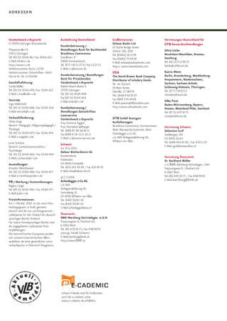 adressen



Vandenhoeck & Ruprecht                      Auslieferung Deutschland:               Großbritannien                       Vertretungen Deutschland für
D-37070 Göttingen (Postadresse)                                                     Oxbow Books Ltd.                     UTB:forum-Buchhandlungen
                                            Kundenbetreuung /                       10 Hythe Bridge Street
Theaterstraße 13                            Bestellungen Buch für Buchhandel:       Oxford, OX1 2EW                      Silvia Lörke
37073 Göttingen                             Brockhaus Commission                    Tel. (01865) 24 12 49                Nordrhein-Westfalen, Bremen,
Tel. (05 51) 50 84-40 / Fax 50 84-422       Kreidlerstr. 9                          Fax (01865) 79 44 49                 Hamburg.
E-Mail info@v-r.de                          70806 Kornwestheim                      E-Mail oxbow@oxbowbooks.com          Tel. (02 21) 9 13 90 75
http://www.v-r.de                           Tel. (0 71 54) 13 27-0 / Fax 13 27-13   http:// www.oxbowbooks.com           loerke@utbforum.de
Verkehrsnummer Buch: 12574                  E-Mail v-r@brocom.de
Verkehrsnummer Zeitschriften: 16651                                                 USA                                  Katrin Rhein
USt-Id Nr. DE 115310241                     Kundenbetreuung / Bestellungen          The David Brown Book Company         Berlin, Brandenburg, Mecklenburg-
                                            Buch für Privatkunden                   Distributor of scholary books        Vorpommern, Niedersachsen,
Geschäftsführung:                           Vandenhoeck & Ruprecht                  Mr. Ian Stevens                      Sachsen, Sachsen-Anhalt,
Carola Müller                               Robert-Bosch-Breite 6                   28 Main Street                       Schleswig-Holstein, Thüringen.
Tel. (05 51) 50 84-470 / Fax 50 84-422      37079 Göttingen                         Oakville, CT 06779                   Tel. 0177-7 59 63 13
E-Mail c.mueller@v-r.de                     Tel. (05 51) 50 84-444                  Tel.: (860) 9 45 93 29               rhein@utbforum.de
                                            Fax (05 51) 50 84-454                   Fax (860) 9 45 94 68
Vertrieb:                                   E-Mail order@v-r.de                                                          Silke Trost
Ingo Halscheidt                                                                     E-Mail queries@dbbconline.com        Baden-Württemberg, Bayern,
Tel. (05 51) 50 84-488 / Fax 50 84-454      Kundenbetreuung /                       http://www.oxbowbooks.com            Hessen, Rheinland-Pfalz, Saarland.
E-Mail vertrieb@v-r.de                      Bestellungen Zeitschriften                                                   Tel. (07 11) 9 97 47 71
                                            Leserservice                                                                 trost@utbforum.de
Verkaufsförderung:                          Vandenhoeck & Ruprecht                  UTB GmbH Stuttgart
Ulrike Voigt                                Frau Christine Eggerl                   Auslieferungen:
Bereich: Pädagogik / Religionspädagogik /   Frau Hannelore Jeßberger                Brockhaus-Commission, Kornwestheim   Vertretung Schweiz:
Theologie                                   Tel. (089) 87 80 68 81-6                Mohr Morawa Buchvertrieb, Wien       Sebastian Graf
Tel. (05 51) 50 84-472 / Fax 50 84-454      Fax (089) 8 58 53-6 28 11               Scheidegger & Co AG                  Uetlibergstr. 84
E-Mail u.voigt@v-r.de                       E-Mail v-r@intime-services.de           c/o AVA Verlagsauslieferung AG,      CH-8045 Zürich
                                                                                    Affoltern am Albis                   Tel. (044) 4 63 42 28 / Fax 4 50 11 55
Jutta Schütze                               Schweiz:
Bereich: Geisteswissenschaften /                                                                                         E-Mail sgraf@swissonline.ch
                                            bis 30.6.2010
Psychologie                                 Balmer Bücherdienst AG
Tel. (05 51) 50 84-464 / Fax 50 84-454      Kundendienst
E-Mail j.schuetze@v-r.de                                                                                                 Vertretung Österreich:
                                            Kobiboden                                                                    Dr. Burkhard Müller
Ausstellungen:                              CH-8840 Einsiedeln                                                           c/o BMK Wartburg Vertriebsges. mbH
Annedor Meinshausen                         Tel. (055) 418 89 89 / Fax 418 89 47                                         Trautsongasse 8 / Postfach 65
Tel. (05 51) 50 84-468 / Fax 50 84-477      E-Mail info@balmer-bd.ch                                                     A-1082 Wien
E-Mail a.meinshausen@v-r.de                 ab 1.7.2010:                                                                 Tel. (01) 4 05 93 71 / Fax 4 08 99 05
                                            Scheidegger & Co AG                                                          E-Mail wartburg@bmk.at
PR / Werbung / Autorenlesungen:
Regina Lange                                c/o AVA
Tel. (05 51) 50 84-466 / Fax 50 84-477      Verlagsauslieferung AG
E-Mail pr@v-r.de                            Centralweg 16
                                            CH-8910 Affoltern am Albis
Preisinformationen                          Tel. (044) 76242 50
Am 1. Oktober 2002 ist das neue Preis-      Fax (044) 76242 10
bindungsgesetz in Kraft getreten.           E-Mail scheidegger@ava.ch
Danach sind die von uns festgesetzten
Ladenpreise für den Verkauf der deutsch-    Österreich:
sprachigen Bücher bindend.                  BMK Wartburg Vertriebsges. m.b.H.
Für unsere fremdsprachigen Bücher sind      Trautsongasse 8 / Postfach 65,
die angegebenen Ladenpreise Preis-          A-1082 Wien
empfehlungen.                               Tel. (01) 4 05 93 71 / Fax 4 08 99 05
Die österreichischen Europreise wurden      Leitung: Harald Schwartz
von unserem österreichischen Allein-        E-Mail wartburg@bmk.at
auslieferer als seine gesetzlichen Letzt-   http://www.BMK.at
verkaufspreise in Österreich festgesetzt.




                                            Unsere E-Books sind für Endkunden
                                            auch bei e-cademic unter
                                            www.e-cademic.de erhältlich.
 