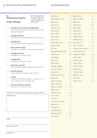 32 bestellschein werbemittel                                                      autorenregister



  An                                                  Tel. 0551/5084-479          Alavi, Bettina                 24    Müller, Philipp                 14
  Vandenhoeck & Ruprecht                              Fax 0551/5084-454
                                                                                  Armborst-Weihs, Kerstin        18    Nicolaisen, Carsten             18
                                                      E-Mail info@v-r.de
  D-37070 Göttingen                                   www.v-r.de                  Backes, Uwe                    13    Papst, Ruth                     18
                                                                                  Becker, Judith                 18    Popp, Susanne                 6, 24
           Der große Ploetz. Die Chronik zur Weltgeschichte                       Boberach, Heinz                18    Radt, Stefan                    22
           Flyer, 4 Seiten DIN A4, gefalzt auf DIN lang, 10 g. Best.-Nr. 10196.
                                                                                  Brandt, Bettina                16    Raphael, Lutz                   15
           Erscheint im August 2010
                                                                                  Budde, Gunilla                 17    Rauh, Cornelia                  17
           Der große Ploetz Atlas
                                                                                  Chirico, Rosaria               19    Rödder, Andreas                 11
           Flyer, 4 Seiten DIN A4, gefalzt auf DIN lang, 10 g. Best.-Nr. 10165
                                                                                  Conze, Eckart                  17    Rothkegel, Martin               19
           Der große Ploetz
                                                                                  Demantowsky, Marko           6, 24   Sauer, Michael                  14
           Flyer, 4 Seiten DIN A4, gefalzt auf DIN lang, 10 g. Best-Nr. 10131
                                                                                  Dilthey, Wilhelm               23    Scherrer, Christoph             20
           Ploetz. Die Ploetz-Familie
                                                                                  Diner, Dan                      8    Schlözer, August Ludwig von      6
           Streifenplakat, ca. 30 g. Best.-Nr. 10197. Erscheint im August 2010
                                                                                  Doering-Manteuffel, Anselm     15    Schulze, Nora Andrea            18
           Der große Ploetz-Atlas
                                                                                  Dubnow, Simon                 8, 9   Schumpeter, Joseph A.           21
           Streifenplakat, ca. 30 g. Best-Nr. 10166
                                                                                  Elz, Wolfgang                  11    Selders, Beate                  19
           Der große Ploetz
                                                                                  Grüne, Niels                   16    Slanicka, Simona                16
           Streifenplakat, ca. 30 g. Best.-Nr. 10132
                                                                                  Hacke, Gerald                  12    Steber, Martina                 17
           Heide Simonis: Verzockt!
                                                                                  Hardtwig, Wolfgang             14    Strübind, Andrea                19
           Flyer, 4 Seiten DIN A4, gefalzt auf DIN lang, 10g. Best.-Nr. 10179
                                                                                  Hartmann, Jens-Uwe             22    Talmon, Jacob L.                13
           Deutsche Geschichte
                                                                                  Hasenöhrl, Ute                 10    Thüsing, Andreas                12
           Prospekt 2009, 10 Seiten DIN lang, 9 g. Best.-Nr. 10150
                                                                                  Hirschhausen, Ulrike von       15    Weichert, Stephan                5
           LeseZeit
                                                                                  Irsigler, Ingo                 21    Weiss, Yfaat                     8
           Die besten Seiten des Wissens. Prospekt. Ca. 16 Seiten, ca. 17 g.
           Best.-Nr. 10198. Erscheint im September 2010.                          Jakobs, Hans-Jürgen             5    Weller, Thomas                  18
                                                                                  Jürgens, Henning P.            18
           275 Jahre Vandenhoeck & Ruprecht
           Plakat, DIN A3, ca. 40 g. Best.-Nr. 10185                              Jürgensen, Christoph           21
                                                                                  Kelner, Viktor E.               9
  Prospekte mit Eindruck (ab 1000 Stück) bitte umgehend bestellen.                Kenkmann, Alfons               24
   Firmenstempel                                                                  Knortz, Heike                  20
                                                                                  Kramp, Leif                     5
                                                                                  Kühne-Bertram, Gudrun          23
                                                                                  Laak, Dirk van                  7
                                                                                  Leonhard, Jörn                 15
                                                                                  Lessing, Hans-Ulrich           23
                                                                                  Liebersohn, Yosef Z.           24
                                                                                  Löhr, Isabella                 10
  E-Mail


  Datum/Unterschrift


  Verkehrs-Nr.
 