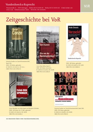 Theaterstraße 13 37073 Göttingen Telefon (05 51) 50 84-40 Telefax (05 51) 50 84-422 E-Mail info@v-r.de
                                             www.v-r.de Verkehrsnummer: 16651 USt-Id Nr.: DE 115310241




                               Zeitgeschichte bei V&R




                                        Kritische Studien zur Geschichtswissenschaft,
                                        Band 194.                                                                                                                                                                                                                          2010. 160 Seiten, gebunden
                                        2010. 378 Seiten, gebunden                                                                                                                                                                                                         € 17,90 D / € 18,40 A / SFr 31,90
                                                                                                                                                                     frias Rote Reihe, Band 2.
                                        € 39,90 D / € 41,10 A / SFr 65,–                                                                                                                                                                                                   iSBn 978-3-525-30002-2
                                                                                                                                                                     2010. 143 Seiten, kartoniert
                                        iSBn 978-3-525-37012-4
                                                                                                                                                                     € 12,90 D / € 13,30 A / SFr 22,90
                                                                                                                                                                     iSBn 978-3-525-32301-4
                                                                                                                                                                                                              Aribert Reimann Dieter Kunzelmann
    Jochen Staadt / Tobias Voigt / Stefan Wolle Feind-Bild Springer




                                                                                                                                                    Er ist eine der schillerndsten Figuren im jüngeren
                                                                                                                                                    Deutschland: Dieter Kunzelmann, Kommune I-Gründer,
                                                                                                                                                    Tupamaro, Polit-Aktivist und Abgeordneter im Berliner
-
                                                                                            Jochen Staadt                                           Stadtparlament. Sein Leben verbindet die Erfahrungen

                                                                                            Tobias Voigt
                                                                                                                                                    einer Jugend in der Provinz mit der metropolitanen
                                                                                                                                                    »Kulturrevolution« der sechziger Jahre und der Militanz
                                                                                            Stefan Wolle                                            der Siebziger.
                                                                                                                                                    Aribert Reimann zeichnet mit dieser Biografie eines
n
                                                                                                                                                    radikalen Außenseiters ein Panorama der deutschen
                                                                                                                                                    Gegenkultur von den fünfziger Jahren bis in die
                                                                                                                                                    Gegenwart.



                                                                                            Feind-Bild
                                                                                                                                                    Der Autor
                                                                                                                                                    Aribert Reimann forscht und lehrt als Historiker am
                                                                                                                                                    Wadham College der Universität Oxford.


                                                                                            SPRINGER
                                                                                                                                                                                                                                                   Aribert Reimann

                                                                                                                                                                                                                                                         Kunzelmann
                                                                                            Ein Verlag und seine Gegner

                                                                                                                                                                                                                                                   Dieter
                                                                                                                           isbn 978-3-525-37010-0       www.v-r.de
                                                                                                                                                                                                                                                   Avantgardist, Protestler, Radikaler
                                                                                                                          9<HTOFNF=dhaba >
                                                                                090917_Deckenb_Kunzel_cb.indd 1                                                                                                                                                                                                17.09.09 15:30

                                                                      Unter Mitarbeit von Anke Kaprol und Benjamin Schröder.                                                                                                                      Kritische Studien zur Geschichtswissenschaft, Band 188.
                                                                                                                                       01.10.09 10:00

                                                                      2009. 328 Seiten mit 17 Abb., gebunden                                                                                                                                      2009. 392 Seiten, gebunden
                                                                      € 19,90 D / € 20,50 A / SFr 34,50                                                                                                                                           € 29,90 D / € 30,80 A / SFr 49,90
                                                                      iSBn 978-3-525-36381-2                                                                                                                                                      iSBn 978-3-525-37010-0


                                             zu beziehen über ihre fachbuchhandlung
 