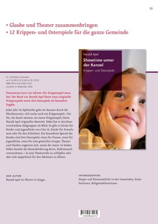 11


•	Glaube	und	Theater	zusammenbringen
•	12	Krippen-	und	Osterspiele	für	die	ganze	Gemeinde




Ca. 128 Seiten, kartoniert
ca. € 16,90 D / € 17,40 A / SFr 29,50
ISBN 978-3-525-63017-4 (F)
erscheint im September 2010

Pastorennot kurz vor Advent: Ein Krippenspiel muss
her. Der Band von Harald Apel bietet neun originelle
Krippenspiele sowie drei Osterspiele als besondere
Zugabe.
Jedes Jahr im Spätherbst geht ein Raunen durch die
Pfarrkonvente: »Ich suche noch ein Krippenspiel.« Für
die, die damit meinen: ein neues Krippenspiel, bietet
Harald Apel originelles Material. Dabei hat er durchaus
verschiedene Zielgruppen im Blick: So gibt es Stücke für
Kinder und Jugendliche von 6 bis 16, Stücke für Erwach-
sene oder für den Schulchor. Ein besonderes Special des
Bandes sind drei Osterspiele: eines für Frauen, eines für
Jugendliche, eines für eine gemischte Gruppe. Theater
und Glauben ergänzen sich, meint der Autor. In beiden
Fällen besteht die Herausforderung darin, Rollentausch
vorzunehmen – in eine Theaterrolle zu schlüpfen oder
aber sich empathisch für den Nächsten zu öffnen.




der autor                                                   interessenten
Harald Apel ist Pfarrer in Zingst.                          Haupt- und Ehrenamtliche in den Gemeinden, Erzie-
                                                            herInnen, ReligionslehrerInnen.
 