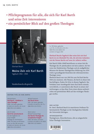 24 karl barth



  •		 flichtprogramm	für	alle,	die	sich	für	Karl	Barth	
    P
    und seine Zeit interessieren
  •		 in	persönlicher	Blick	auf	den	großen	Theologen
    e




                                                                           Ca. 768 Seiten, gebunden
                                                                           ca. € 79,– D / € 81,30 A / SFr 127,–
                                                                           ISBN 978-3-525-56001-3 (F)
                                                                           erscheint im August 2010

                                                                           Eberhard Buschs Tagebuch über seine Zeit mit Karl
                                                                           Barth ist ein Glücksfall für alle, die sich den Gedanken
                                                                           wie der Person Barths auf neue Art nähern wollen.
                                                                           Karl Barth (1886–1968) beeinflusste zu seiner Zeit die
                                                                           Theologie des 20. Jahrhunderts wie kein anderer. Als Ver-
                                                                           treter der Dialektischen Theologie und als maßgeblicher
                                                                           Mitautor	der	Barmer	Theologischen	Erklärung	von	1934	
                                                                           trieb er grundlegende Einsichten der reformatorischen
                                                                           Theologie voran.
                                                                           Eberhard Busch war von 1965 bis zum Tod Karl Barths
                                                                           1968 sein Assistent. Alle Themen, die Barth in dieser Zeit
                                                                           beschäftigten, finden ihr Echo in diesem Tagebuch. Das
                                                                           Vorhaben einer Autobiografie hatte Karl Barth niemals
                                                                           verwirklicht, er unterstützte aber Busch in seinen Auf-
                                                                           zeichnungen, so dass diese Texte einen ebenso authenti-
                                                                           schen wie persönlichen Blick auf den wichtigen Theolo-
   weitere titel zu karl barth:                                            gen werfen.

   Eberhard Busch                      Michael Trowitzsch
   Karl Barth – Einblicke in           Karl Barth heute
   seine Theologie                     2007. 565 Seiten, gebunden
   2008. 126 Seiten, gebunden          € 44,90 D / € 46,20 A / SFr 73,–
   € 19,90 D / € 20,50 A / SFr 34,50   ISBN 978-3-525-57123-1
                                                                           der autor
   ISBN 978-3-525-56969-6                                                  Dr. theol. Eberhard Busch ist emeritierter Professor für
                                                                           Systematische Theologie an der theologischen Fakultät
   John R. Franke                      Martin Leiner /                     der Universität Göttingen.
   Barth für zwischendurch             Michael Trowitzsch (Hg.)
   Aus dem Englischen von              Karl Barths Theologie als           interessenten
   Sonja Schöpfel.                     europäisches Ereignis               TheologInnen, HistorikerInnen, alle an zeitgeschicht-
   Theologie für zwischendurch         2008. 436 Seiten, kartoniert
                                                                           licher Theologie Interessierte.
   2008. 192 Seiten mit 80 Karika-     € 29,90 D / € 30,80 A / SFr 49,90
   turen von Ron Hill, kartoniert      ISBN 978-3-525-56964-1
   € 19,90 D / € 20,50 A / SFr 34,50
   ISBN 978-3-525-63391-5
 