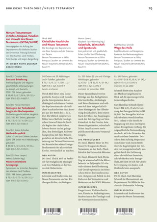 biblische theologie / neues testament                                                                                                                      29




Novum Testamentum
et Orbis Antiquus / Studien
zur Umwelt des Neuen                     Ulrich Mell                          Martin Ebner /
Testaments (NTOA/StUNT)                  Christliche Hauskirche               Elisabeth Esch-Wermling (Hg.)
                                         und Neues Testament                  Kaiserkult, Wirtschaft                Karl Matthias Schmidt
Herausgegeben im Auftrag des
Departements für biblische Studien
                                         Die Ikonologie des Baptisteriums     und Spectacula                        Wege des Heils
                                         von Dura Europos und das Diatessa-   Zum politischen und gesellschaft-     Erzählstrukturen und Rezeptions-
der Universität Fribourg (Schweiz)
                                         ron Tatians                          lichen Umfeld der Offenbarung         kontexte des Markusevangeliums
von Max Küchler, Gerd Theißen,
                                         Novum Testamentum et Orbis           Novum Testamentum et Orbis            Novum Testamentum et Orbis
Peter Lampe und Jürgen Zangenberg.
                                         Antiquus / Studien zur Umwelt des    Antiquus / Studien zur Umwelt des     Antiquus / Studien zur Umwelt des
in dieser reihe zuletzt                  Neuen Testaments (NTOA/StUNT),       Neuen Testaments (NTOA/StUNT),        Neuen Testaments (NTOA/StUNT),
erschienen:                              Band 77.                             Band 72.                              Band 61.


Band 87: Christian Wetz                  340 Seiten mit 39 Abbildungen        Ca. 200 Seiten 11 s/w und 8 farbige   Ca. 640 Seiten, gebunden
Eros und Bekehrung                       und 4 Tabellen, gebunden             Abbildungen, gebunden                 ca. € 89,– D / € 91,50 A / SFr 142,–
Anthropologische und religions-          € 70,– D / € 72,– A / SFr 113,–      ca. € 59,– D / € 60,70 A / SFr 96,–   ISBN 978-3-525-53395-6
geschichtliche Untersuchungen            ISBN 978-3-525-53394-9               ISBN 978-3-525-53396-3                erscheint im Juli 2010
zu »Joseph und Aseneth«                  bereits erschienen                   erscheint im September 2010
                                                                                                                    Schmidt bietet eine Analyse
2010. 256 Seiten, gebunden
                                         Ulrich Mell bietet eine ikono-       Dieser Sammelband vereint             des Markusevangeliums im
€ 69,90 D / € 71,90 A / SFr 113,–
                                         grafische Analyse und ikonolo-       Beiträge aus den Fachgebieten         Blick auf die spannungsreiche
ISBN 978-3-525-54007-7
                                         gische Interpretation der ar-        Alte Geschichte, Archäologie          Gemeindegeschichte.
                                         chäologisch erhaltenen Fresken       und Neues Testament und wid-
Band 86: Florian Herrmann                                                                                           Karl Matthias Schmidt identi-
                                         des Baptisteriums der christli-      met sich dem zeitgeschichtli-
Strategien der Todesdarstel-                                                                                        fiziert	Mk	1,35–45	als	Fortset-
                                         chen Hauskirche von Dura Euro-       chen Hintergrund der Offenba-
lung in der Markuspassion                                                                                           zung der Ostergeschichte in Mk
                                         pos aus der Mitte des 3. Jh. n.      rung des Johannes, dem letzten
Ein literaturgeschichtlicher Vergleich                                                                              16,1–8. Der Evangelist Markus
                                         Chr. Die biblisch inspirierten       Buch der Bibel. Das Hauptaugen-
2010. VIII, 407 Seiten, gebunden                                                                                    schrieb einen verschlüsselten
                                         Bilder kann Mell als theologi-       merk der Beiträge liegt auf dem
€ 70,– D / € 72,– A / SFr 113,–                                                                                     Text, indem er die österliche
                                         schen Entwurf über die Taufe         Kaiserkult in der Provinz Asia,
ISBN 978-3-525-55011-3                                                                                              Begegnung mit Jesus im Beginn
                                         als Beginn des christlichen          dessen Organisation, wirtschaft-
                                                                                                                    seines Evangeliums verbarg. Die
                                         Lebens deuten und es gelingt         lichen Implikationen sowie
Band 82: Stefan Schreiber                                                                                           ungewöhnliche Textanordnung
                                         ihm, den dreiteiligen Auferste-      publikumswirksamen Veranstal-
Weihnachtspolitik                                                                                                   verdankt sich der Situation der
                                         hungszyklus mit fünf Frauen-         tungen.
Lukas 1-2 und das Goldene Zeitalter                                                                                 markinischen Gemeinde. Zwi-
                                         gestalten als künstlerische Um-
2009. 174 Seiten mit 8 Abbildungen,
                                         setzung von Tatians Diatessaron,
                                                                              die herausgeber                       schen dem Aufstieg Vespasians
gebunden                                                                      Dr. theol. Martin Ebner ist Pro-      zum Kaiser und einem Streit
                                         der kanonischen einen Evange-
€ 49,90 D / € 51,30 A / SFr 81,–                                              fessor für Exegese des Neuen          über die Zugehörigkeit der Hei-
                                         lienharmonie der altsyrischen
ISBN 978-3-525-53392-5                                                        Testaments an der Kath.-Theol.        den zur Jesusgemeinschaft, aus-
                                         Kirche, verständlich zu machen.
                                                                              Fakultät der Universität Münster.     gelöst durch die Exilierung
Band 75: Peter Lampe /                   der autor                            Dr. theol. Elisabeth Esch-Werm-
                                                                                                                    einer christlichen Gemeinde,
Helmut Schwier (Hg.)                     Dr. theol. Ulrich Mell ist Profes-                                         schrieb Markus sein Evange-
                                                                              ling ist wissenschaftliche Mitar-
Neutestamentliche                        sor für Evangelische Theologie                                             lium, mit dem er sich für Gleich-
                                                                              beiterin im Teilprojekt D2 »Ge-
Grenzgänge                               und ihre Didaktik an der Uni-                                              berechtigung von Juden- und
                                                                              waltvisionen der Offenbarung
Symposium zur kritischen Rezeption       versität Hohenheim.                                                        Heidenchristen aussprach.
                                                                              und Gewalt-spectacula im Römi-
der Arbeiten Gerd Theißens
2010. 248 Seiten, gebunden
                                         interessenten                        schen Reich« des Exzellenzclus-       der autor
                                         Lehrende und Studierende des         ters »Religion und Politik in den     PD Dr. theol. Karl Matthias
€ 70,– D / € 72,– A / SFr 113,–
                                         Neuen Testaments und der Kir-        Kulturen der Vormoderne und           Schmidt ist Oberassistent am
ISBN 978-3-525-53393-2
                                         chengeschichte, Archäologen.         Moderne« an der WWU Münster.          Departement für Biblische Stu-
                                                                                                                    dien der Universität Fribourg.
                                                                              interessenten
                                                                              ExegetInnen, AlthistorikerIn-         interessenten
                                                                              nen, klassische ArchäologInnen,       Lehrende und Studierende der
                                                                              StudentInnen der Theologie und        Exegese des Neuen Testaments.
                                                                              der Altertumswissenschaften.
 