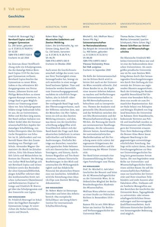 8 V&R unipress
  Geschichte
                                                                                WISSENSCHAFTSGESCHICHTE              UNIVERSITÄTSGESCHICHTE
  BERNHARD COPIUS                         ACOUSTICAL TURN                       WIEN                                 BONN


  Friedrich W. Bratvogel (Hg.)            Robert Maier (Hg.)                    Mitchell G. Ash / Wolfram Niess /    Thomas Becker / Hans Pohl /
  Bernhard Copius und das                 Akustisches Gedächtnis und            Ramon Pils (Hg.)                     Mathias Schmoeckel / Joachim
  Lemgoer Gymnasium                       Zweiter Weltkrieg                     Geisteswissenschaften                Scholtyseck / Heinz Schott (Hg.)
  Ca. 200 Seiten, gebunden                Eckert. Die Schriftenreihe, hg. von   im Nationalsozialismus               Bonner Schriften zur Univer-
  ca. € 37,90 D / € 39,00 A /             Simone Lässig, Band 126.              Das Beispiel der Universität Wien    sitäts- und Wissenschaftsge-
  SFr 62,00                               Ca. 150 Seiten, kartoniert            Ca. 400 Seiten, gebunden             schichte
                               auch als
  ISBN 978-3-89971-618-4 E-Book           ca. € 27,90 D / € 28,70 A /           ca. € 53,90 D / € 55,50 A /
  Erscheint im Juli 2010                  SFr 46,70                             SFr 88,00                            Die Rheinische Friedrich-Wil-
                                          ISBN 978-3-89971-585-9                ISBN 978-3-89971-568-2               helms-Universität Bonn war und
  Im Zentrum dieser Veröffentli-          Erscheint im Oktober 2010             Vienna University Press              ist eine der bedeutendsten deut-
  chung steht ein Schulprogramm,                                                bei V&R unipress                     schen Universitäten. Als zweit-
  das der damalige Rektor Bern-           Auch wenn die Geschichtswis-          Erscheint im September 2010          größte preußische Universität
  hard Copius 1559 für das Lem-           senschaft infolge des iconic turn                                          war sie bis zum Zweiten Welt-
  goer Gymnasium verfasste.               aus ihrer Textlastigkeit etwas        Die Rolle der Geisteswissenschaf-    krieg ebenso durch ihre heraus-
  Bernhard Copius brachte das             herausgefunden hat, bewegt sie        ten im Dritten Reich wird in         ragenden Forschungsleistungen
  Gymnasium zu neuer Blüte,               sich weiterhin in einer weitge-       letzter Zeit auch an der Universi-   wie durch ihre Stellung als Uni-
  indem er das reformierte Bil-           hend lautlosen Sphäre. Töne und       tät Wien verstärkt erforscht. Ziel   versität der Prinzen aus regie-
  dungsprogramm von Petrus                Geräusche werden bestenfalls          dieses Bandes ist es, die Ergeb-     renden Häusern ausgezeichnet.
  Ramus, Johannes Sturm und               zum Untersuchungsgegenstand,          nisse neuerer Arbeiten bekannt       Nach der Gründung der Bundes-
  Philipp Melanchthon zu einem            nachdem sie schriftlich festge-       zu machen und Verflechtungen         republik Deutschland fiel ihr
  eigenen Konzept erweiterte. In          halten, also in Schrift »über-        der Geisteswissenschaften in         erneut eine besondere Rolle zu,
  Lemgo fand er gute Möglich-             setzt« worden sind.                   das NS-Herrschaftssystem zu          denn nun wurde sie zum Ort
  keiten zur Umsetzung seiner             Der vorliegende Band fragt nach       beleuchten und zu interpretie-       staatlicher Repräsentation: Kai-
  Ideen vor. Sein Schulprogramm           den Übersetzungsverlusten, nach       ren. Themen der Analysen sind        ser Haile Selassi von Äthiopien
  bildete einige bedeutende Schü-         der Differenz zwischen dem, was       personelle (Dis-)Kontinuitäten       und Königin Elisabeth von Eng-
  ler aus, die an Universitäten,          die Menschen »im Ohr« haben,          und das Verhältnis zwischen die-     land besuchten die Universität
  Höfen und Kirchen tätig waren.          wenn sie sich an den Zweiten          sen (Dis-)Kontinuitäten und der      im Rahmen ihrer Staatsbesuche,
  Der Band umfasst Aufsätze von           Weltkrieg erinnern, und dem,          Wissenschaftsentwicklung in der      bedeutende Vertreter aus Poli-
  Robert Seidel über die literatur-       was davon von der Geschichts-         NS-Zeit, die Nutzung der durch-      tik und Gesellschaft wurden zu
  wissenschaftlichen Aspekte der          schreibung aufgegriffen wird.         aus nennenswerten Handlungs-         Ehrensenatoren und Ehrenbür-
  damaligen Schulbildung, von             Unwillkürlich nähert sich der         spielräume, die die relevanten       gern der Universität ernannt.
  Stefan Ehrenpreis über die histo-       Band damit der Frage nach dem         Akteure hatten, Auswirkungen         Trotz ihrer Bedeutung erfährt
  rische Perspektive von Schu-            akustischen Gedächtnis in seinen      der nationalsozialistischen          die Bonner Alma Mater kaum
  len im 16. Jahrhundert und von          individuellen und kollektiven         Machtübernahme auf die For-          adäquate Beachtung in der
  Bartold Haase über den Zusam-           Ausformungen. Fünfzehn Bei-           schung sowie nicht zuletzt der       gegenwärtigen universitätsge-
  menhang von Theologie und               träge aus deutscher, russischer       sogenannte Kriegseinsatz der         schichtlichen Forschung. Das
  Schule. Alexander Wagner the-           und japanischer Feder befassen        Geisteswissenschaften und die        liegt nicht zuletzt daran, dass die
  matisiert die Musik im Zeitalter        sich mit theoretischen Aspekten,      Involvierung der Wiener Univer-      Forschungsergebnisse zur Bon-
  Calvins, Fritz Udo Krause behan-        Tonträgern, oral history, durch-      sität.                               ner Universitätsgeschichte bis-
  delt Calvin und Melanchthon im          forsten Biografien auf Ton-Remi-      Der Band leistet erstmals eine       lang kein gemeinsames Forum
  Kontext des Theaters. Der Beitrag       niszenzen, nehmen literarische        Zusammenführung der bishe-           hatten. Die nun begründete neue
  von Lothar Weiß beschäftigt sich        Bearbeitungen in den Blick und        rigen Forschungen zum Thema.         Reihe zur Universitäts- und
  mit Bernhard Copius und seinen          untersuchen die Wirkungsmäch-                                              Wissenschaftsgeschichte bietet
                                                                                DIE HERAUSGEBER
  Schülern sowie den Beständen            tigkeit und das didaktische                                                einen solchen Raum: Sie soll die
                                                                                Prof. Dr. Mitchell G. Ash lehrt
  der alten Gymnasialbibliothek,          Potenzial der akustischen Dimen-                                           wissenschaftlichen Publikati-
                                                                                Geschichte der Neuzeit und leitet
  Jürgen Scheffler referiert über         sion von Geschichte. Schließlich                                           onen zur Geschichte der Univer-
                                                                                die AG Wissenschaftsgeschichte
  den konfessionellen Streit zwi-         wird die Entstehung eines Akus-                                            sität und ihrer einzelnen Teile
                                                                                an der Universität Wien. Er ist
  schen Lutheranern (Hamelmann)           tik-Clips zum Zweiten Weltkrieg                                            bündeln und steht Autoren aller
                                                                                Ordentliches Mitglied der Berlin-
  und Reformierten (Copius) in            dokumentiert.                                                              Fakultäten offen. Umfassen soll
                                                                                Brandenburgischen Akademie
  Lemgo und Friedrich W. Bratvo-                                                                                     sie fundierte Monografien aus
                                          DER HERAUSGEBER                       der Wissenschaften.
  gel über das Schulprogramm und                                                                                     den Bereichen der Geschichte der
                                          Dr. Robert Maier ist Osteuropa-       Wolfram Niess arbeitet zurzeit
  den Unterricht von Copius.                                                                                         Universität Bonn, Tagungsbände
                                          historiker und leitet den Arbeits-    an einer Studie zur Politischen      zu universitäts- oder wissen-
  DER HERAUSGEBER                         bereich »Das europäische              Rechten in Bessarabien 1918–         schaftsgeschichtlichen Veran-
  Dr. Friedrich Bratvogel ist Schul-      (Schul)Haus« am Georg-Eckert-         1944.                                staltungen und hervorragende
  leiter des Engelbert-Kaempfer-          Institut für internationale
                                                                                Ramon Pils ist seit 2006 Mitar-      Qualifikationsarbeiten. Auch
  Gymnasiums Lemgo. Er unter-             Schulbuchforschung.
                                                                                beiter am Institut für Rechts-       Editionen historischer Quellen
  richtet die Fächer Geschichte,
                                                                                und Verfassungsgeschichte der        von herausragender Bedeutung
  Latein und Deutsch.
                                                                                Universität Wien.                    sind möglich.
 