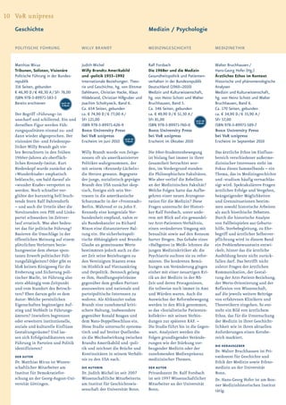 10 V&R unipress
   Geschichte                                                                    Medizin / Psychologie

   POLITISCHE FÜHRUNG                     WILLY BRANDT                           MEDIZINGESCHICHTE                      MEDIZINETHIK


   Matthias Micus                         Judith Michel                          Ralf Forsbach                          Walter Bruchhausen /
   Tribunen, Solisten, Visionäre          Willy Brandts Amerikabild              Die 1968er und die Medizin             Hans-Georg Hofer (Hg.)
   Politische Führung in der Bundes-      und -politik 1933–1992                 Gesundheitspolitik und Patienten-      Ärztliches Ethos im Kontext
   republik                               Internationale Beziehungen. Theo-      verhalten in der Bundesrepublik        Historische und phänomenologische
   316 Seiten, gebunden                   rie und Geschichte, hg. von Dittmar    Deutschland (1960–2010)                Analysen
   € 46,90 D / € 48,30 A / SFr 76,00      Dahlmann, Christian Hacke, Klaus       Medizin und Kulturwissenschaft,        Medizin und Kulturwissenschaft,
   ISBN 978-3-89971-583-5                 Hildebrand, Christian Hillgruber und   hg. von Heinz Schott und Walter        hg. von Heinz Schott und Walter
   Bereits erschienen          auch als
                                E-Book
                                          Joachim Scholtyseck, Band 6.           Bruchhausen, Band 5.                   Bruchhausen, Band 6.
                                          Ca. 654 Seiten, gebunden               Ca. 346 Seiten, gebunden               Ca. 170 Seiten, gebunden
   Der Begriff »Führung« ist              ca. € 74,90 D / € 77,00 A /            ca. € 49,90 D / € 51,30 A /            ca. € 34,90 D / € 35,90 A /
   unscharf und schillernd. Ein und       SFr 121,00                             SFr 81,00                   auch als   SFr 57,00
   derselben Figur werden Füh-            ISBN 978-3-89971-626-9                 ISBN 978-3-89971-760-0 E-Book          ISBN 978-3-89971-589-7
   rungsqualitäten einmal zu- und         Bonn University Press                  Bonn University Press                  Bonn University Press
   dann wieder abgesprochen. Der          bei V&R unipress                       bei V&R unipress                       bei V&R unipress
                                                                     auch als
   visionäre Ost- und Friedenspo-         Erscheint im Juni 2010 E-Book          Erscheint im Oktober 2010              Erscheint im September 2010
   litiker Willy Brandt galt vie-
   len Betrachtern in den frühen          Willy Brandt wurde von Zeitge-         Die 68er-Studentenbewegung             Das ärztliche Ethos im Einfluss-
   1960er-Jahren als oberfläch-           nossen oft als amerikanisierter        ist bislang fast immer in ihrer        bereich verschiedener außerme-
   liches Kennedy-Imitat. Kurt            Politiker wahrgenommen, der            Gesamtheit betrachtet wor-             dizinischer Interessen steht im
   Biedenkopf wurde zunächst als          mit seinem »Kennedy-Lächeln«           den, im Vordergrund standen            Fokus dieses Sammelbands – ein
   »Wunderknabe« emphatisch               die Herzen gewann. Begegnete           die Philosophischen Fakultäten.        Thema, das in Medizingeschichte
   beklatscht, um bald darauf als         der junge, sozialistisch geprägte      Wie aber verlief die Rebellion         und -studium häufig vernachläs-
   »wunder Knabe« verspottet zu           Brandt den USA zunächst skep-          an der Medizinischen Fakultät?         sigt wird. Spektakulärere Fragen
   werden. Noch schneller ver-            tisch, festigte sich sein Ver-         Welche Folgen hatte das Aufbe-         ärztlicher Erfolge und Vergehen,
   glühte der kurzzeitig hell leuch-      trauen in die amerikanische            gehren einer neuen Ärztegene-          beängstigender Möglichkeiten
   tende Stern Ralf Dahrendorfs           Schutzmacht in der »Frontstadt«        ration für die Medizin? Diese          und Grenzsituationen bestim-
   – und auch die Urteile über die        Berlin. Während er zu John F.          Fragen untersucht der Histori-         men sowohl historische Arbeiten
   Vorsitzenden von PDS und Links-        Kennedy eine kongeniale Ver-           ker Ralf Forsbach, unter ande-         als auch bioethische Debatten.
   partei schwanken im Zeitver-           bundenheit empfand, nahm er            rem mit Blick auf ein gewandel-        Durch die historische Analyse
   lauf erratisch. Was aber bedeu-        als Bundeskanzler zu Richard           tes Arzt-Patienten-Verhältnis,         von Fallbeispielen aus Geburts-
   tet das für politische Führung?        Nixon eine distanziertere Hal-         einen veränderten Umgang mit           hilfe, Sterbebegleitung, zu Ehr-
   Basieren die Umschläge in der          tung ein. Die sicherheitspoli-         Sexualität sowie auf den Konsum        begriff und ärztlicher Selbstver-
   öffentlichen Meinung auf einem         tische Abhängigkeit und Brandts        harter Drogen. Das Gehabe eines        pflichtung wird in diesem Band
   plötzlichen Verlernen bezie-           Glaube an gemeinsame Werte             »Halbgottes in Weiß« lehnten die       ein Problembewusstsein entwi-
   hungsweise dem ebenso spon-            bestimmten jedoch auch zu die-         jungen Medizinkritiker ab; die         ckelt, hinter das die ärztliche
   tanen Erwerb politischer Füh-          ser Zeit seine Beziehungen zu          Psychiatrie suchten sie zu refor-      Ausbildung heute nicht zurück-
   rungsfähigkeiten? Oder gibt es         den Vereinigten Staaten etwa           mieren. Die konkreten Bemü-            fallen darf. Das betrifft nicht
   bloß keinen Königsweg für die          im Hinblick auf Vietnamkrieg           hungen um Veränderung gingen           zuletzt Fragen der ärztlichen
   Eroberung und Sicherung poli-          und Ostpolitik. Dennoch gelang         einher mit einer neuartigen Kri-       Kommunikation, der Gestal-
   tischer Macht, ist Führung also        es ihm, Handlungsspielräume            tik an der Medizin in der NS-          tung der Arzt-Patient-Beziehung,
   stets abhängig vom Zeitpunkt           gegenüber dem großen Partner           Zeit und deren Protagonisten,          der Werte-Orientierung und der
   und vom Standort des Betrach-          auszuweiten und nationale und          die teilweise noch immer in Amt        Reflexion von Wissenschaft,
   ters? Eben darum geht es dem           parteipolitische Interessen zu         und Würden waren. Auch die             auf die jeweils weitere Beiträge
   Autor: Welche persönlichen             wahren. Als Altkanzler nahm            Auswüchse der Reformbewegung           von erfahrenen Klinikern und
   Eigenschaften begünstigen Auf-         Brandt eine zunehmend kriti-           werden in den Blick genommen,          Theoretikern eingehen. So ent-
   stieg und Verbleib in Führungs-        schere Haltung, insbesondere           so das »Sozialistische Patienten-      steht ein Bild von ärztlichem
   ämtern? Inwiefern begrenzen            gegenüber Ronald Reagan und            kollektiv« mit seinen Verbin-          Ethos, das für die Untersuchung
   oder erweitern institutionelle,        dem Nato-Doppelbeschluss ein.          dungen zur späteren RAF. –             der Medizin in ihrer Geschicht-
   soziale und kulturelle Einflüsse       Diese Studie untersucht systema-       Die Studie führt bis in die Gegen-     lichkeit wie in ihren aktuellen
   Gestaltungsräume? Und las-             tisch und auf breiter Quellenba-       wart. Analysiert werden die            Anforderungen einen Kernbe-
   sen sich Erfolgsindikatoren von        sis die Wechselwirkung zwischen        Folgen grundlegender Verände-          reich markiert.
   Führung in Parteien und Politik        Brandts Amerikabild und -poli-         rungen wie der Stärkung vor-
                                                                                                                        DIE HERAUSGEBER
   identifizieren?                        tik und zeichnet die Brüche und        beugender Medizin oder der
                                                                                                                        Dr. Walter Bruchhausen ist Pri-
                                          Kontinuitäten in seinem Verhält-       zunehmenden Medienpräsenz
   DER AUTOR                                                                                                            vatdozent für Geschichte und
                                          nis zu den USA nach.                   medizinischer Themen.
   Dr. Matthias Micus ist Wissen-                                                                                       Ethik der Medizin sowie Ethno-
   schaftlicher Mitarbeiter am            DIE AUTORIN                            DER AUTOR                              medizin an der Universität
   Institut für Demokratiefor-            Dr. Judith Michel ist seit 2007        Privatdozent Dr. Ralf Forsbach         Bonn.
   schung an der Georg-August-Uni-        Wissenschaftliche Mitarbeiterin        ist seit 1997 Wissenschaftlicher       Dr. Hans-Georg Hofer ist am Bon-
   versität Göttingen.                    am Institut für Geschichtswis-         Mitarbeiter an der Universität         ner Medizinhistorischen Institut
                                          senschaft der Universität Bonn.        Bonn.                                  tätig.
 