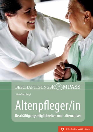Manfred Engl

Altenpleger/in
Beschäftigungsmöglichkeiten und -alternativen

 