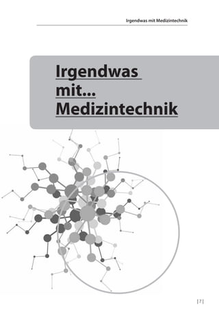 | 7 |
Irgendwas mit Medizintechnik
Irgendwas
mit...
Medizintechnik
 