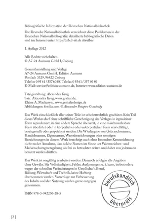 Bibliograische Information der Deutschen Nationalbibliothek
Die Deutsche Nationalbibliothek verzeichnet diese Publikation in der
Deutschen Nationalbibliograie; detaillierte bibliograische Daten
sind im Internet unter http://dnb.d-nb.de abrufbar
1. Aulage 2012
Alle Rechte vorbehalten
© A7-24 Aumann GmbH, Coburg
Gesamtherstellung und Verlag:
A7-24 Aumann GmbH, Edition Aumann
Postfach 3329, 96422 Coburg
Telefon 0 95 61 / 357 60 88, Telefax 0 95 61 / 357 60 80
E-Mail: service@edition-aumann.de, Internet: www.edition-aumann.de
Titelgestaltung: Alexandra Krug
Satz: Alexandra Krug, www.graiar.de,
Elaine A. Mackanyn., www.genialesdesign.de
Abbildungen: fotolia.com © Alexander Potapov © zobeedy
Das Werk einschließlich aller seiner Teile ist urheberrechtlich geschützt. Kein Teil
dieses Werkes darf ohne schriftliche Genehmigung des Verlages in irgendeiner
Form reproduziert, in eine andere Sprache übersetzt, in eine maschinenlesbare
Form überführt oder in körperlicher oder unkörperlicher Form vervielfältigt,
bereitgestellt oder gespeichert werden. Die Wiedergabe von Gebrauchsnamen,
Handelsnamen, Eigennamen, Warenbezeichnungen oder sonstigen
Bezeichnungen in diesem Werk berechtigt auch ohne besondere Kennzeichnung
nicht zu der Annahme, dass solche Namen im Sinne der Warenzeichen- und
Markenschutzgesetzgebung als frei zu betrachten wären und daher von jedermann
benutzt werden dürften.
Das Werk ist sorgfältig erarbeitet worden. Dennoch erfolgen alle Angaben
ohne Gewähr. Für Vollständigkeit, Fehler, Auslassungen u. ä. kann, insbesondere
wegen der schnellen Veränderungen in Gesellschaft, Beruf,
Bildung, Wirtschaft und Technik, keine Haftung
übernommen werden. Vorschläge zur Verbesserung
des Inhalts und der Nutzung werden gerne entgegen
genommen.
ISBN 978-3-942230-28-5

|2 |

 