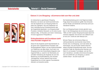 Tutorialreihe                                 Tutorial 1 - Social Commerce


                                                        Exkurs 3: Live Shopping - eCommerce lebt vom Hier und Jetzt

                                                        Im Unterschied zu geschlossen Shopping                    Die Kaufentscheidung wird in der Regel als direkte
                                                        Bereichen, bei denen der Zutritt beschränkt wird,         Folge dieser Konversationen gefällt. Das Einkaufen
                                                        sind die Angebote bei Live Shopping-Seiten für            wird für Käufer und beratende Community somit zum
                                                        jeden frei zugänglich. Hier wird stattdessen mit          interaktiven Erlebnis.
                                                        einer Verknappung des Produktsortiments oder
                                                        der Angebotszeit gearbeitet. Live Shopping bietet         Der Live Shopping-Ansatz ist keine gänzlich neue
                                                        Produkte in limitierter Stückzahl, nur für einen kurzen   Idee. In der Anfangsphase des eCommerce zwischen
                                                        Zeitraum (Bsp.: 24 Stunden) und meist in Verbindung       1996 und 2001 wurden Shopping-Konzepte dieser Art
                                                        mit einer aggressiven Preispolitik an.                    erstmals aufgesetzt. Sie erinnern sich vielleicht noch
                                                                                                                  an boo.com, ricardo.de oder letsbuyit.com.
                                                        Einkaufserlebnis mit Countdown zieht
                                                        neue Kunden magisch an                                    Mit dem Platzen der eCommerce Blase zur
                                                                                                                  Jahrtausendwende verschwanden diese frühen
                                                        Diese Art des Angebots spricht Spontankäufer an,          Formen des Live Shoppings, auch weil weder die
                                                        die gerne nach ungewöhnlichen Produkten oder              Technologie, noch die Kunden wirklich bereit für
                                                        Sonderangeboten stöbern und den Auktionscharakter         dieses neuartige Einkaufskonzept waren. Als eine
                                                        von Plattformen wie eBay lieben. Auch beim Live           natürliche Folge der Wandlung des Internets zum
                                                        Shopping kommt der Social Media-Integration eine          Web 2.0 und sozialem Tummelpatz, wird der Ruf
                                                        tragende Rolle zu, sowohl in der Reichweite und           nach interaktiven, schnellen eCommerce-Konzepten
                                                        schnellen Verbreitung der Angebote als auch der           laut und verhilft dem Live Shopping zu seinem
                                                        Bewertung und Kaufempfehlung. Die neuesten                zweiten Anlauf – die Zeit ist jetzt reif!
                                                        „Schnäppchen“ können während ihrer kurzen
                                                        Angebotszeit live mit dem eigenen Freundeskreis
                                                        diskutiert und bewertet werden.


Copyright © 2011 OXID eSales AG | www.oxid-esales.com                                                                                                             17/23
 