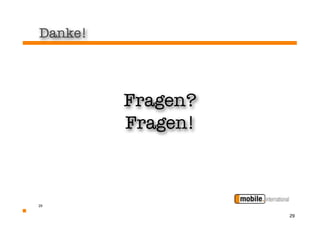 Danke!




         Fragen?
         Fragen!



29


                   29
 