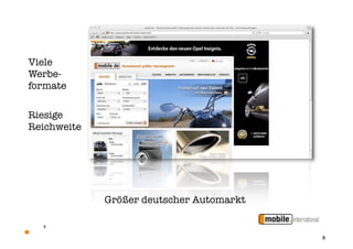 Viele
Werbe-
formate

Riesige
Reichweite




             Größer deutscher Automarkt

  8


                                          8
 