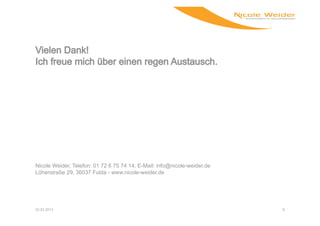 Nicole Weider, Telefon: 01 72 6 75 74 14, E-Mail: info@nicole-weider.de
Löherstraße 29, 36037 Fulda - www.nicole-weider.de




22.03.2013                                                                6
 