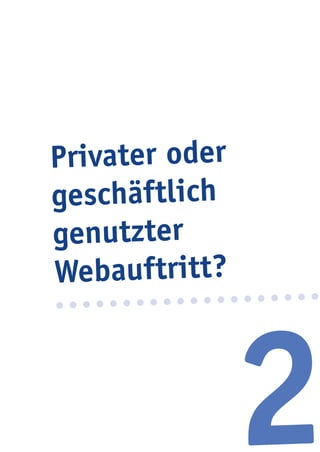 2
Privater oder
geschäftlich
genutzter
Webauftritt?
 